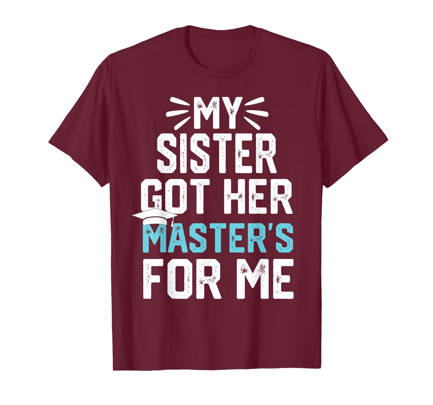 my Sister got her masters for me mastered it graduation T-Shirt