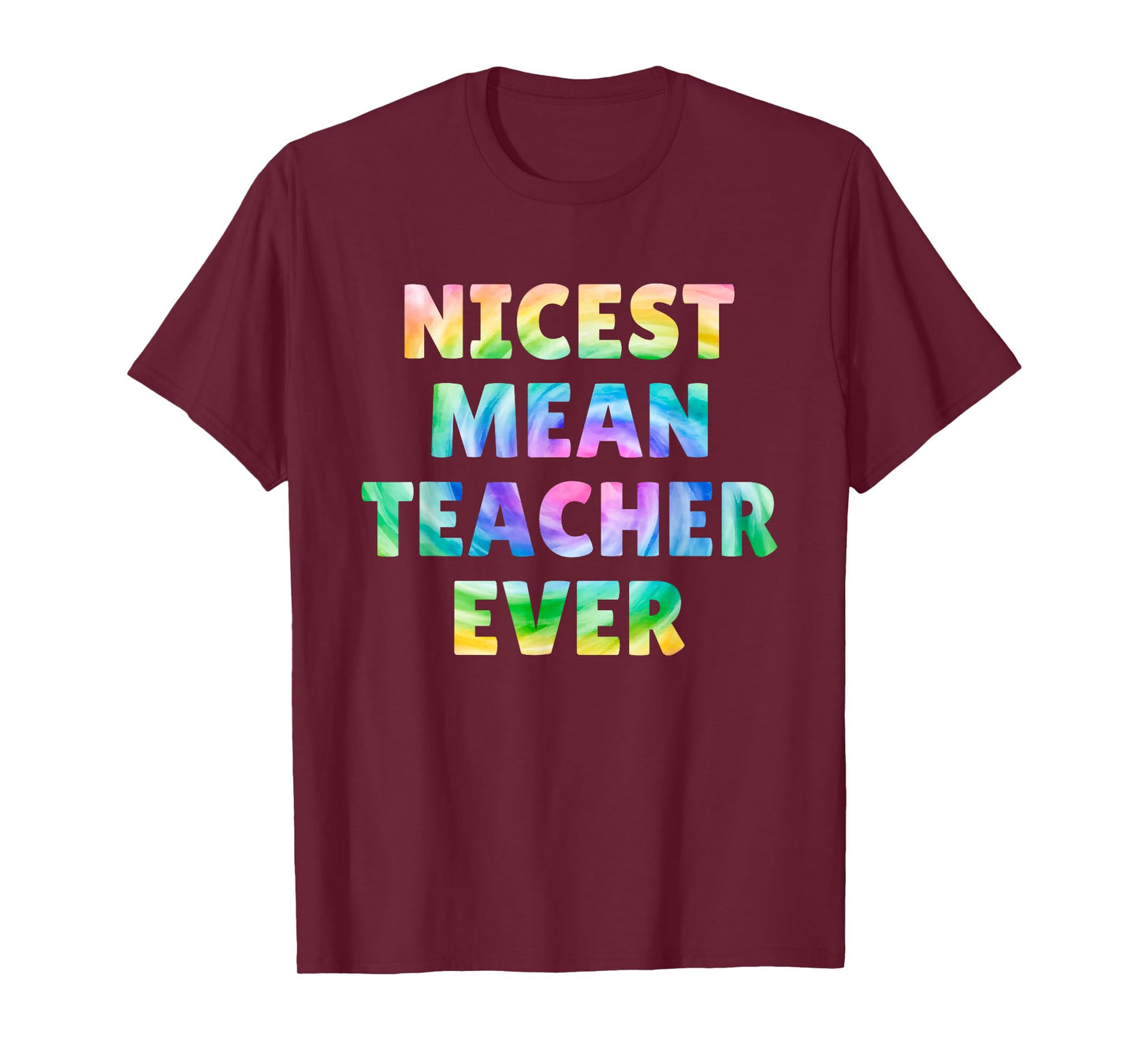 Nicest Mean Teacher Ever Tie Dye Funny Men Women T-Shirt