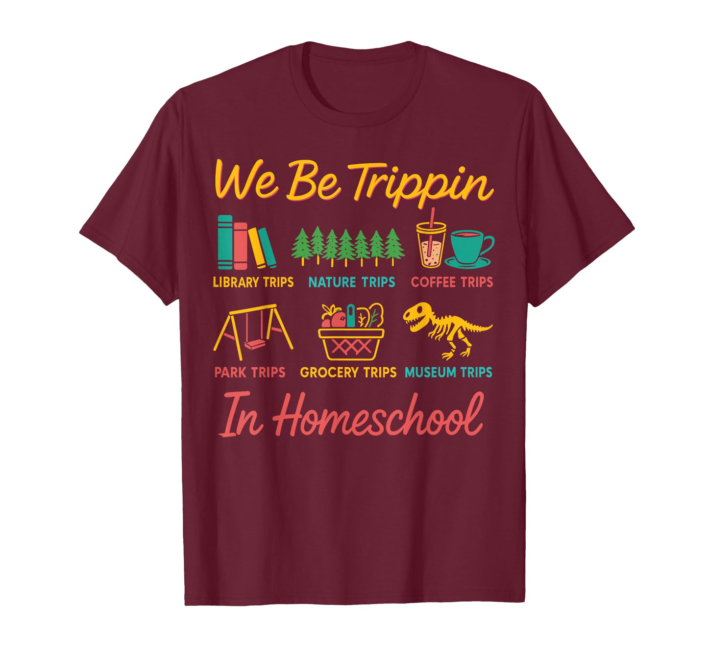 We Be Tripin Traveling New Homeschooler Dad Mom Homeschool T-Shirt