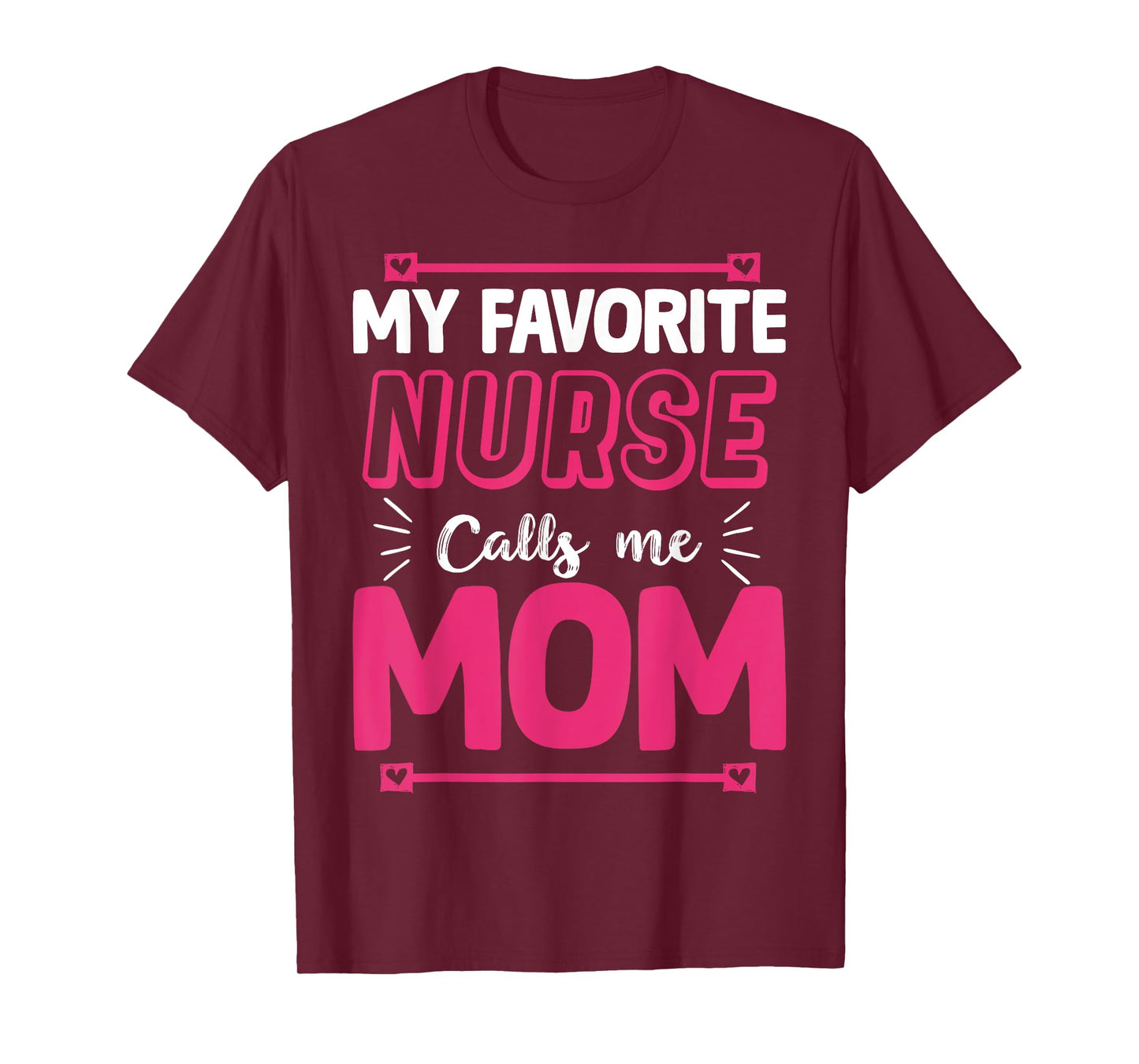 My Favorite Nurse Calls Me Mom | Nurse T-Shirt