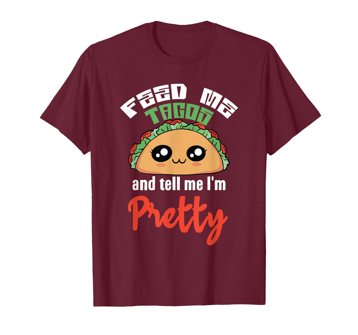 Feed Me Tacos and Tell Me I'm Pretty Cute Kawaii Funny T-Shirt