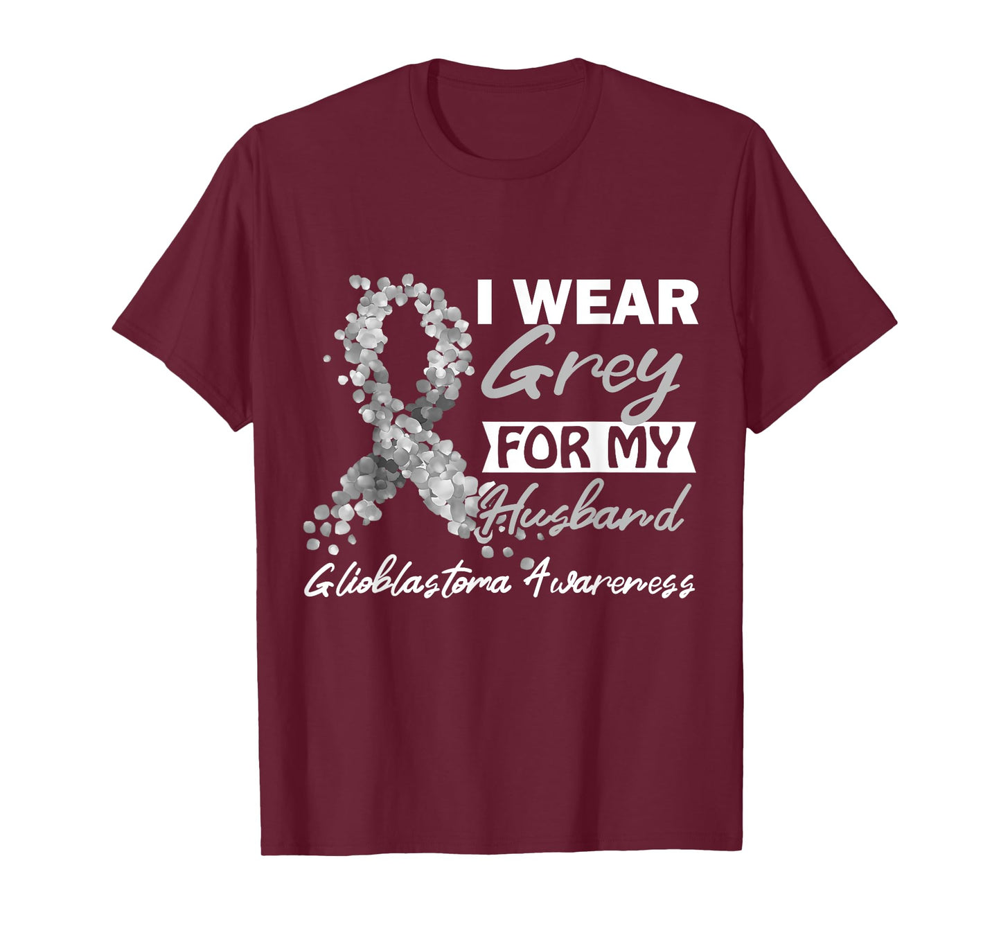 I Wear Grey For My Husband GBM Glioblastoma Awareness T-Shirt