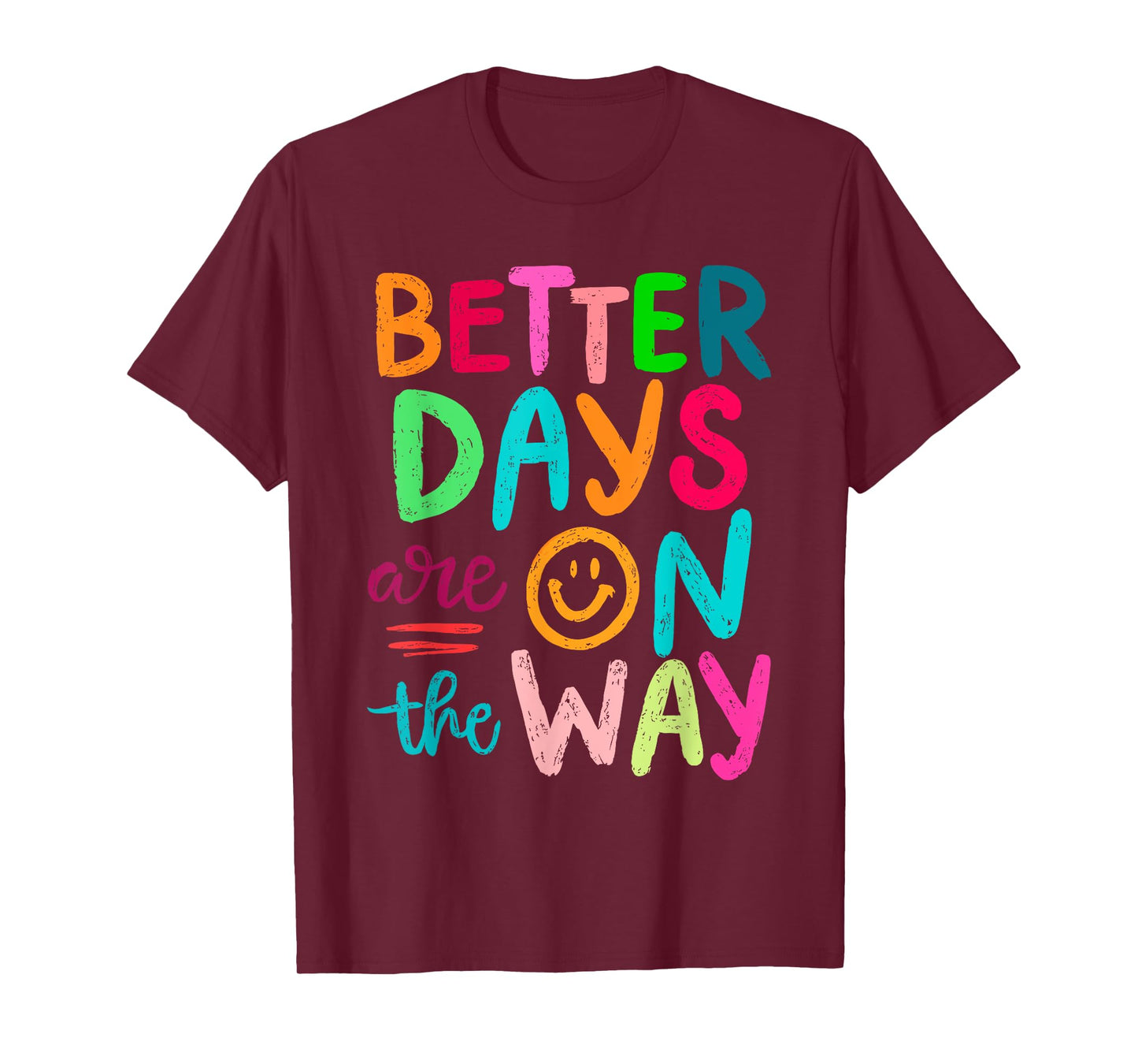 Better Days Are On The Way Mental Health Matters Human T-Shirt
