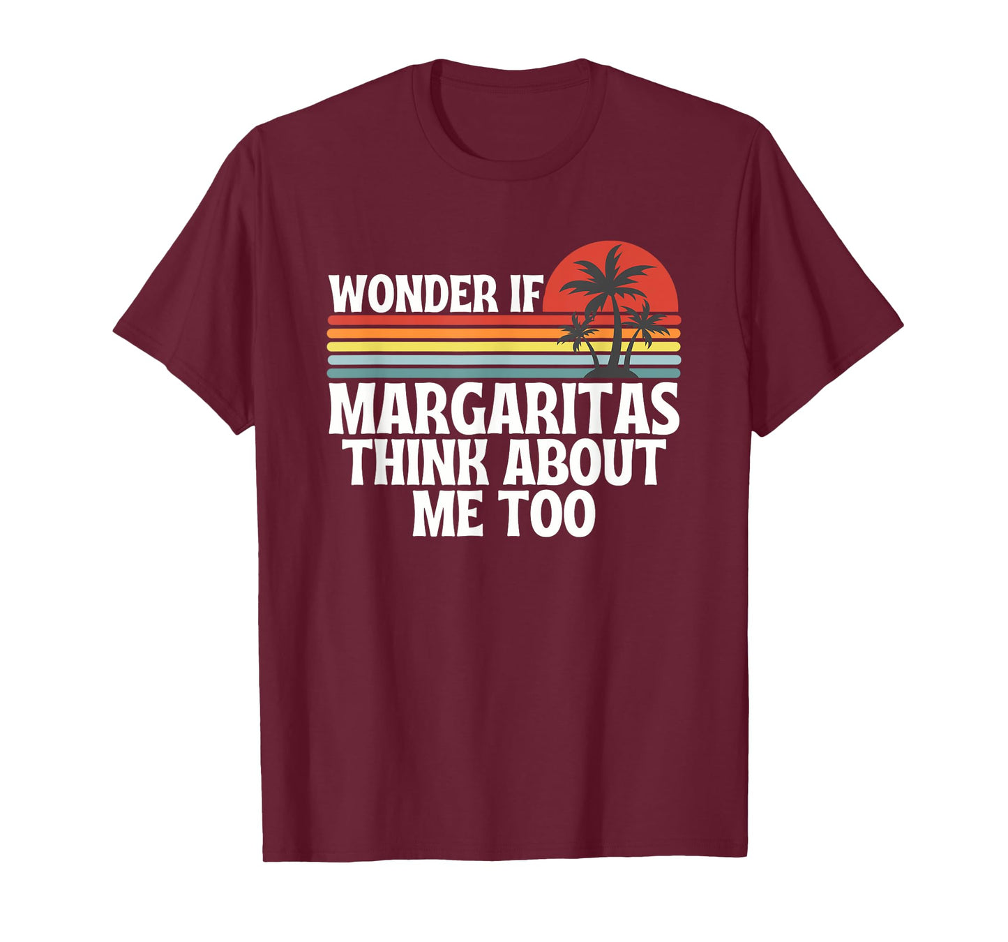 Wonder If Margaritas Think About Me Too Summer T-Shirt