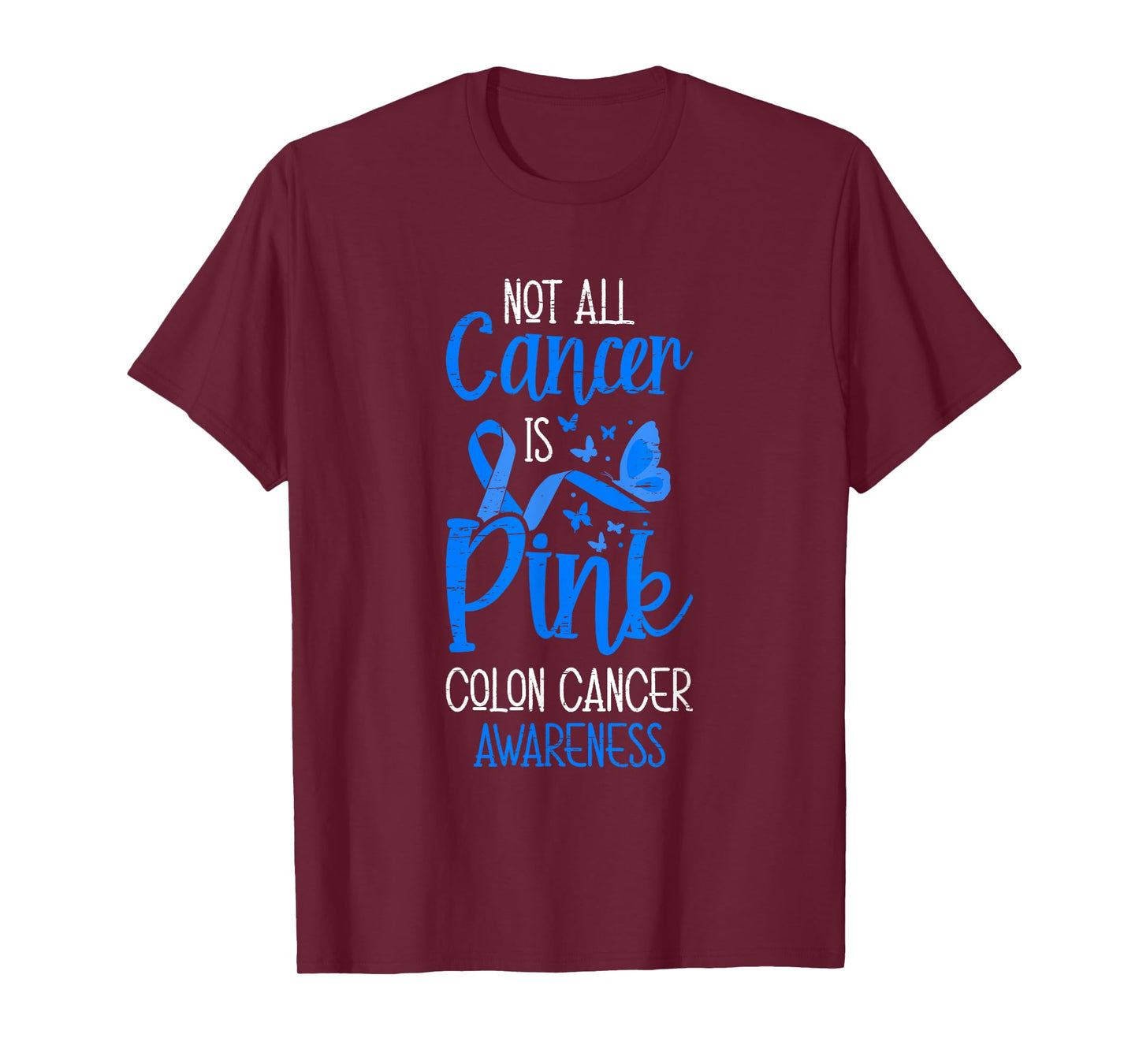 Not All Cancer Is Pink Colon Cancer Awareness T-Shirt