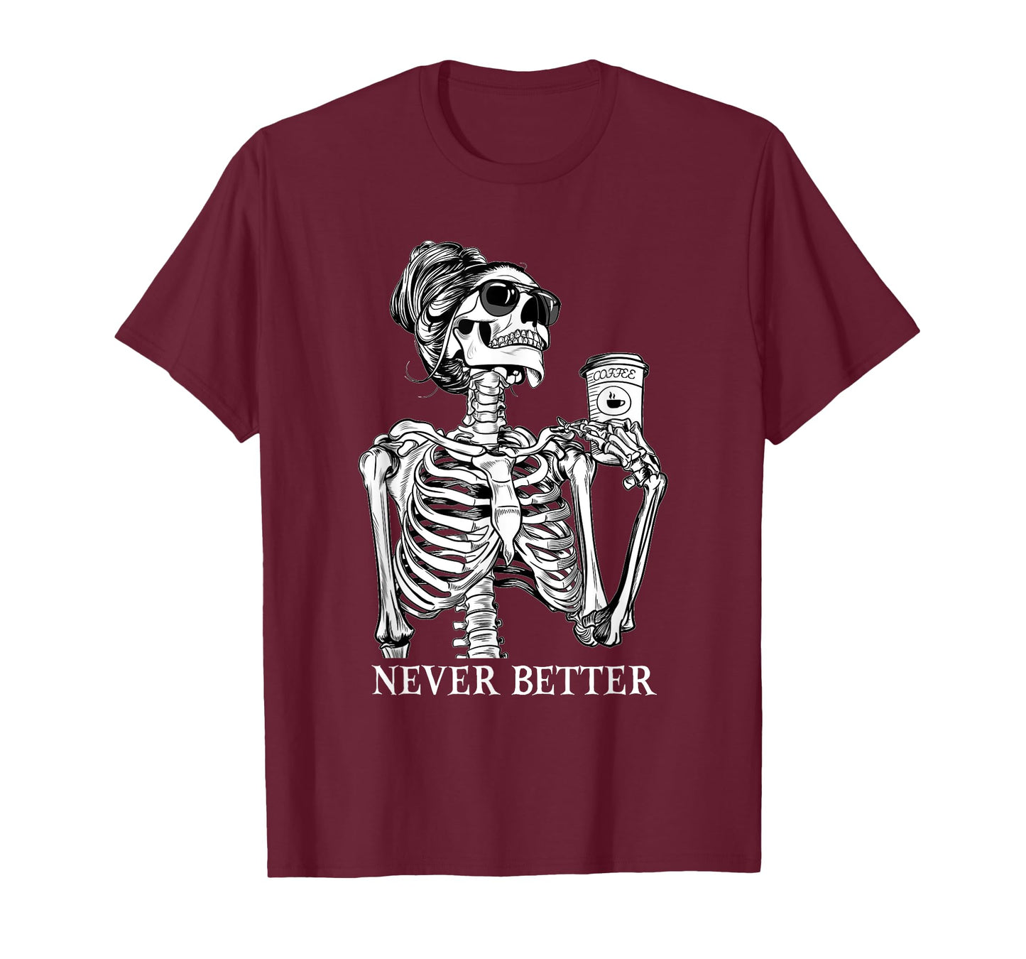 Messy Bun Drinking Coffee Never Better Skeleton Halloween T-Shirt