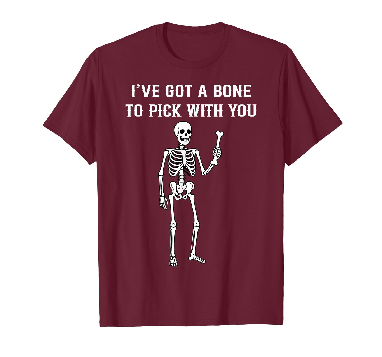 Funny Skeleton Pun Design – I’ve Got a Bone to Pick with You T-Shirt