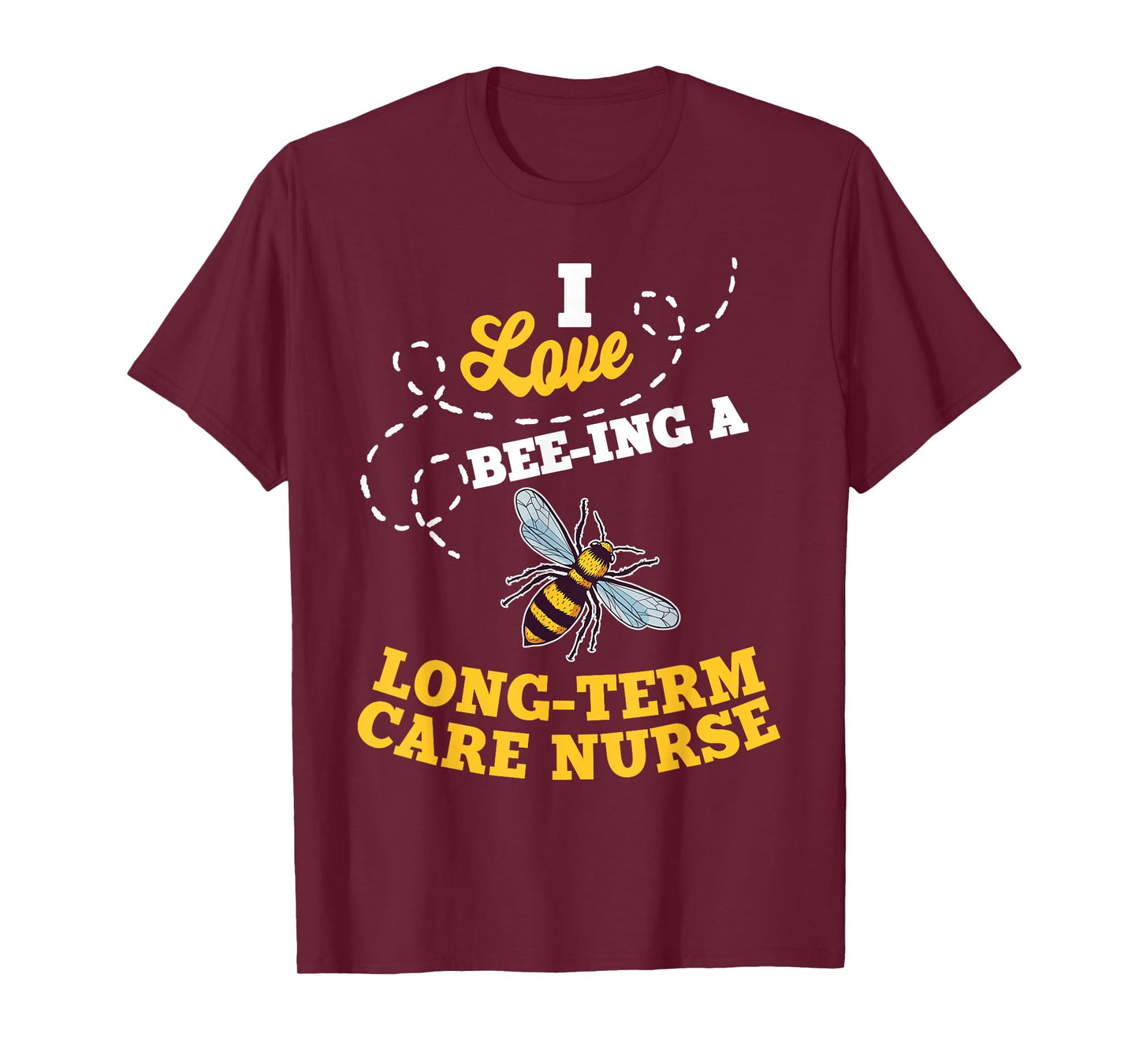 I Love Bee-Ing A Long-Term Care Nurse Honey Bee Job T-Shirt