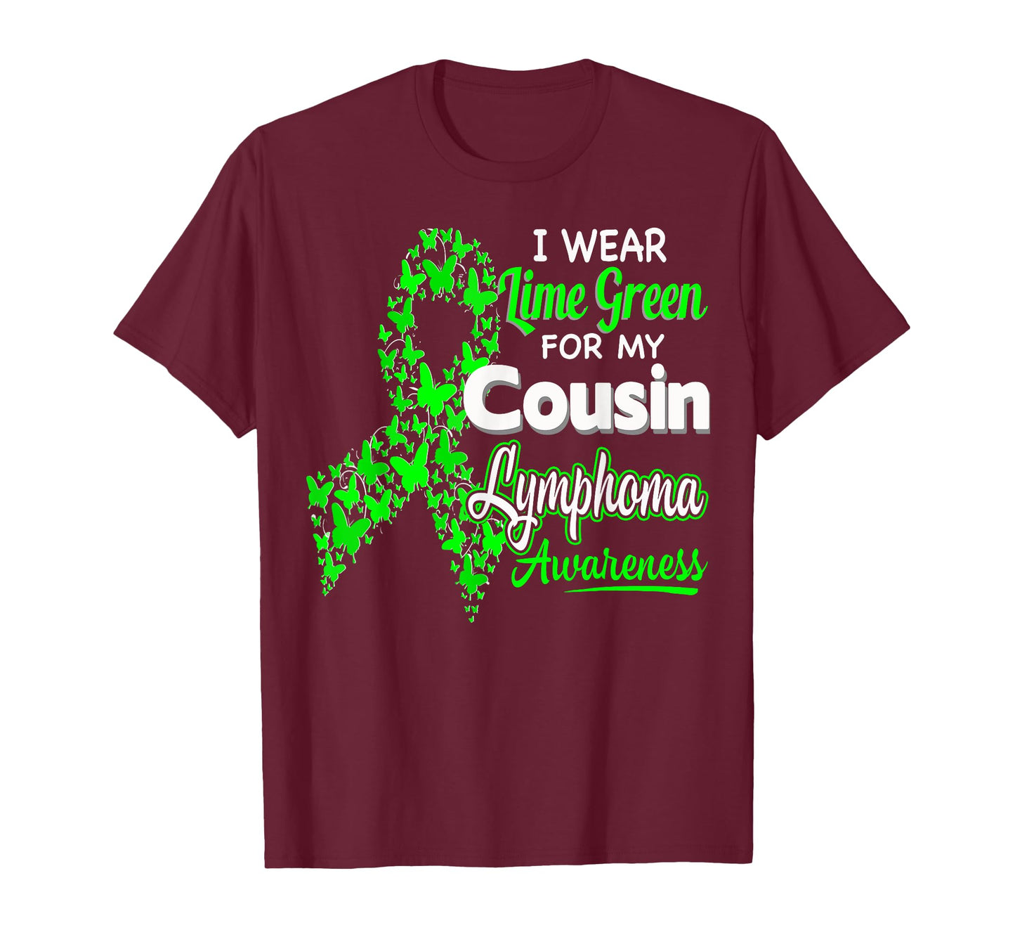 I wear Lime Green for my Cousin - Lymphoma Awareness shirt T-Shirt