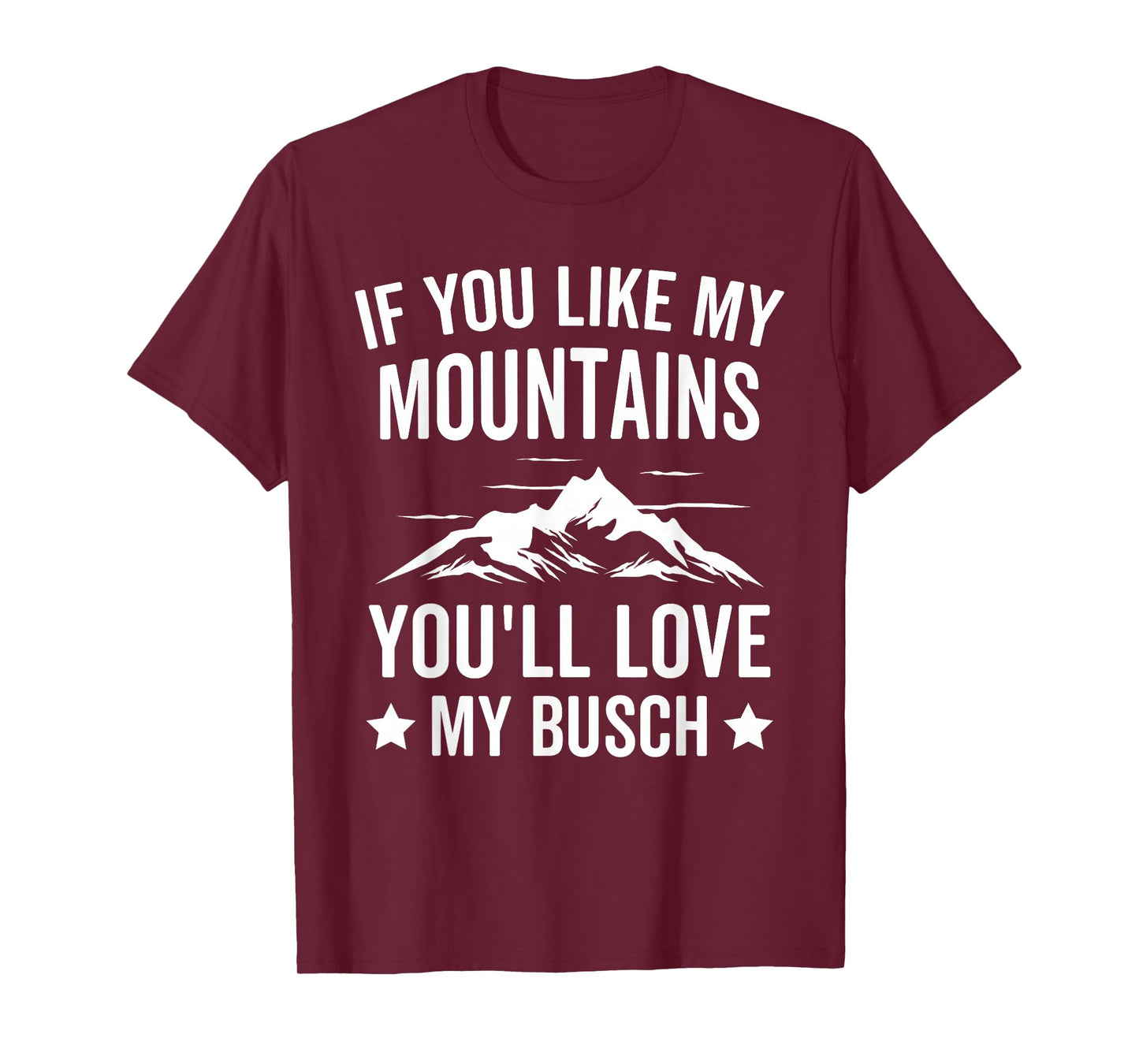 If You Like My Mountains You'll Love My Busch Hiking T-Shirt