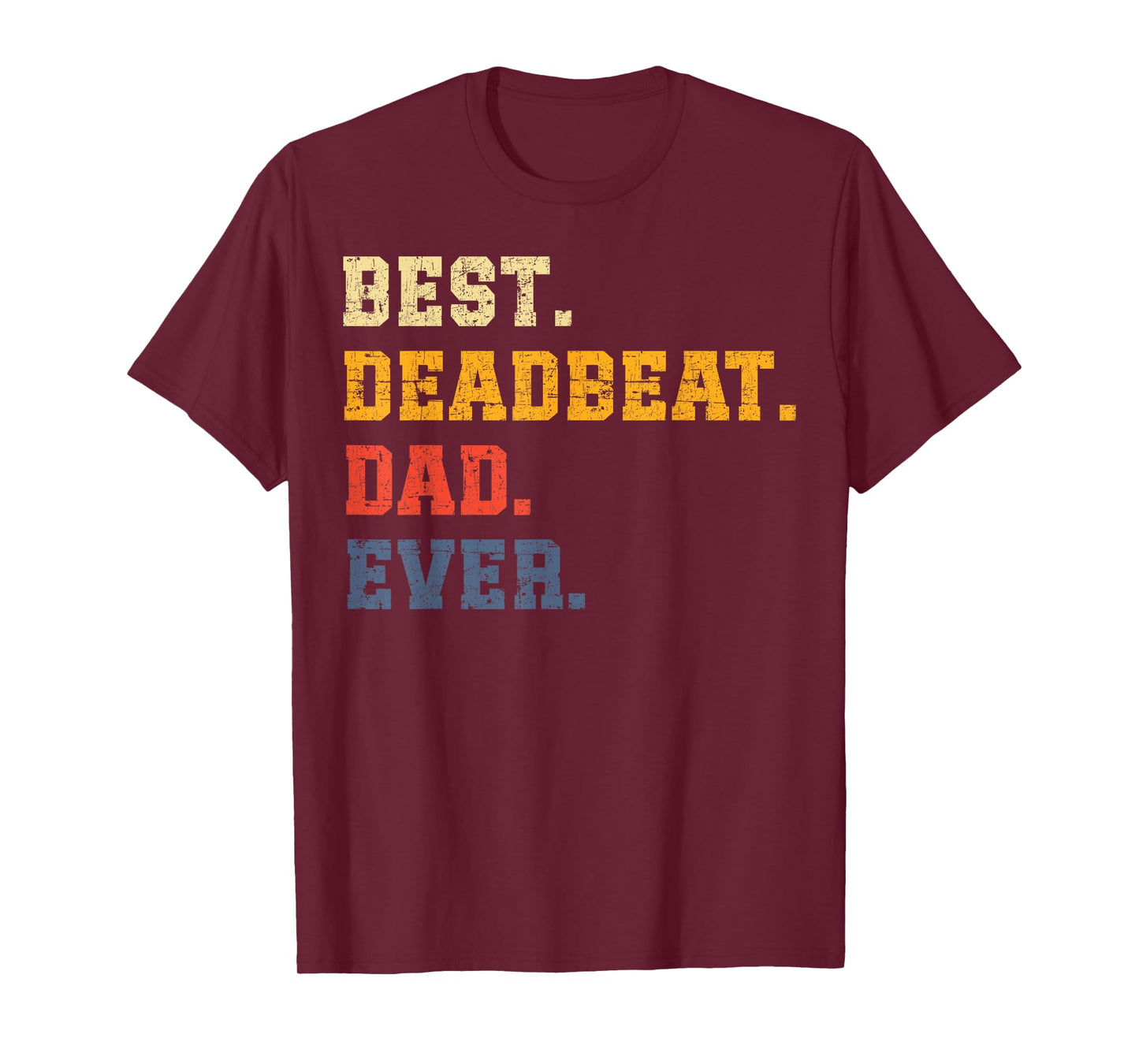Best Deadbeat Dad Ever Father's Day Sarcastic Joke Tee Humor T-Shirt