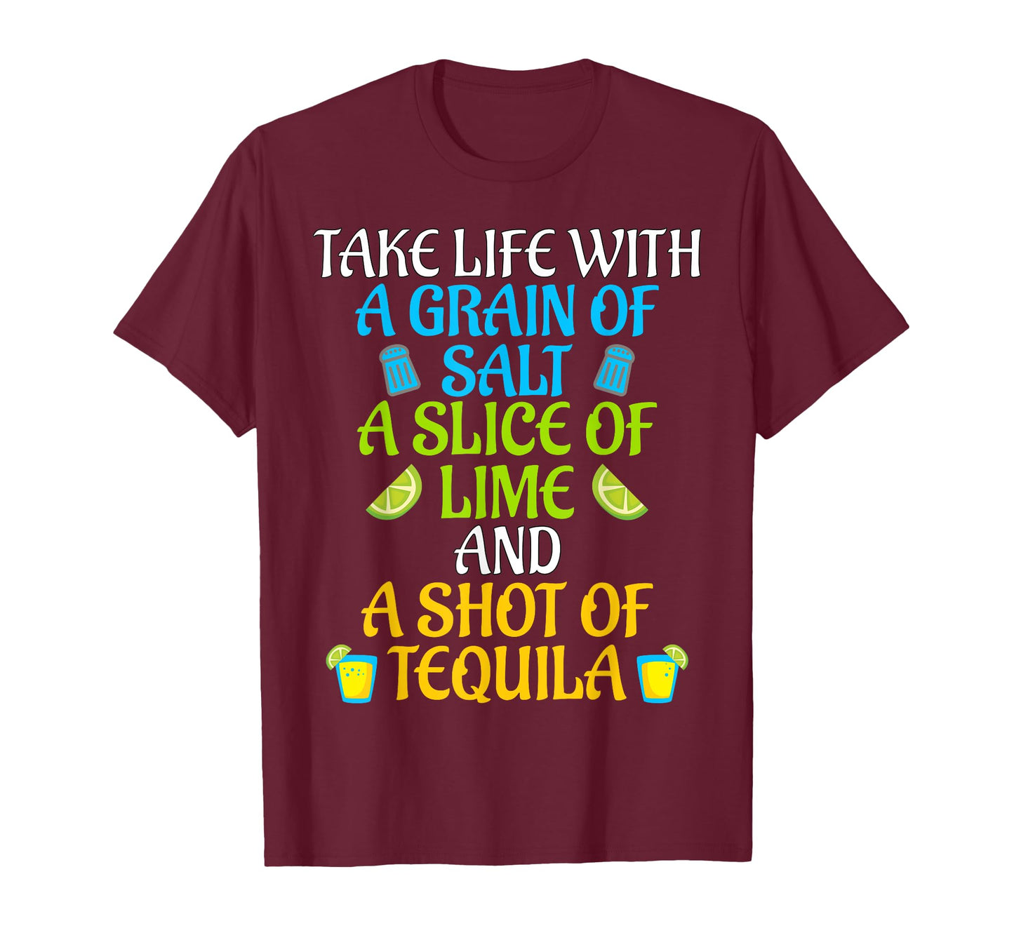 Take Life With Salt A Lime And Shot Of Tequila Gift T Shirt T-Shirt