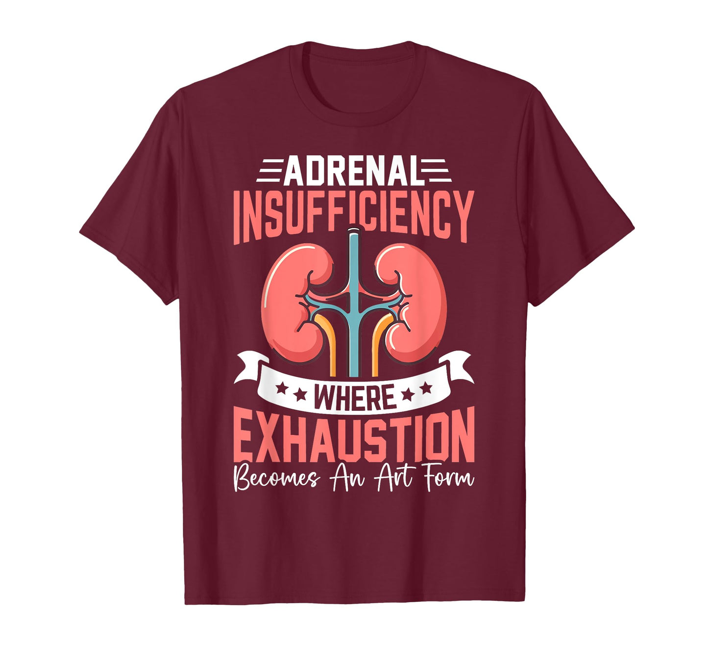Adrenal Insufficiency Exhaustion Becomes An Art Gift T-Shirt