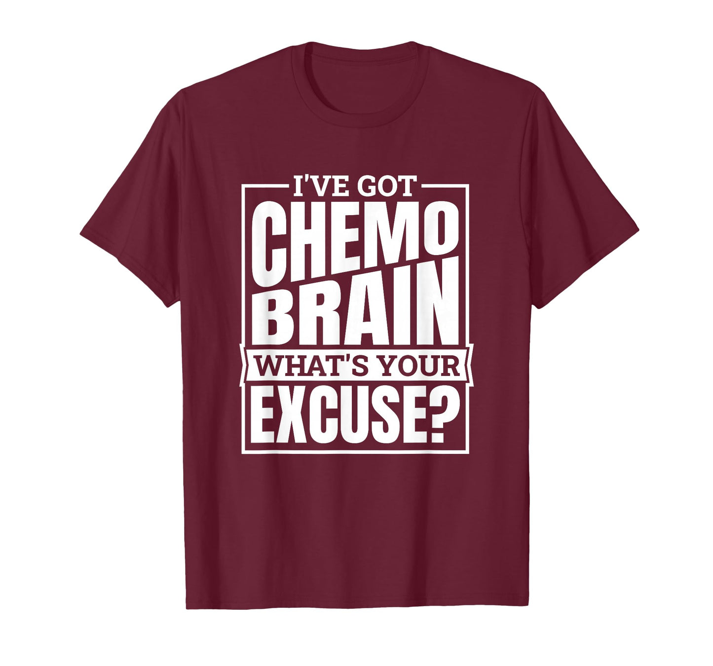 I'Ve Got Chemo Brain What'S Your Excuse, Brain Cancer T-Shirt