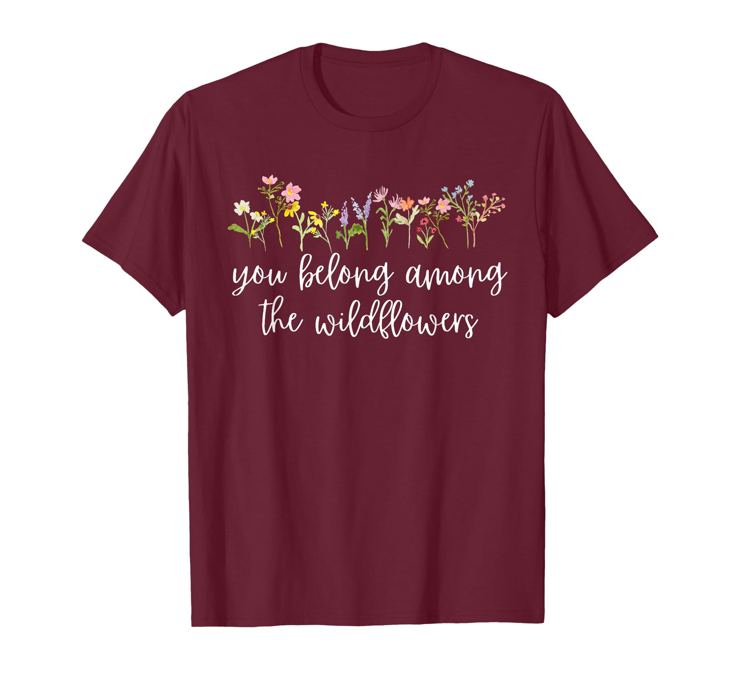 You belong among the Wildflowers Wildflower Lover Botanical T-Shirt