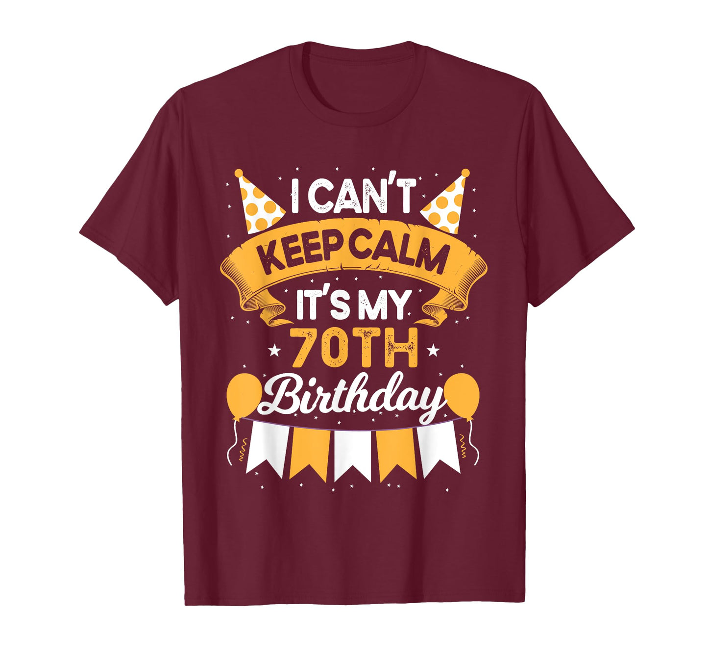 70 Year Old I Can't Keep Calm It's My 70th Birthday T-Shirt