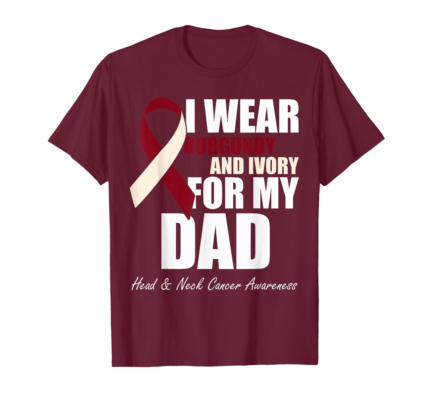 I Wear Burgundy Ivory For My Dad Oral Head Neck Cancer T-Shirt