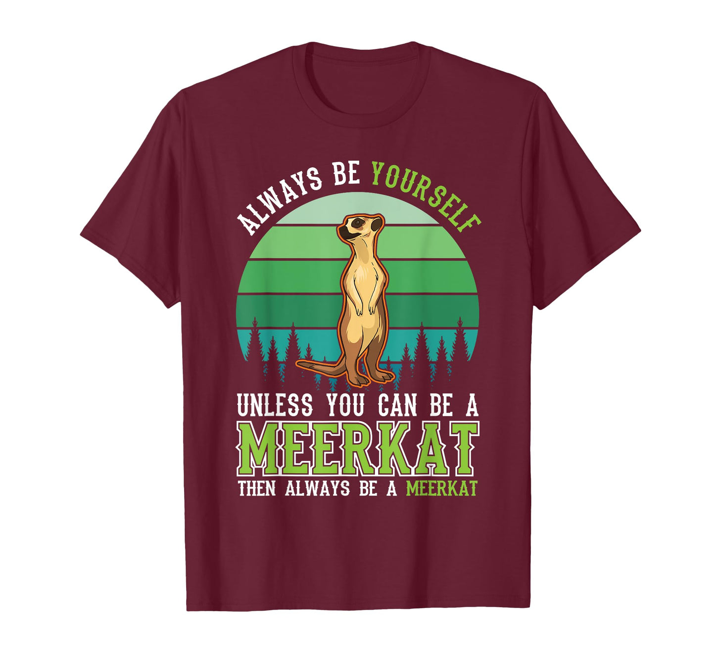 Always be yourself Unless you can be a Meerkat T-Shirt