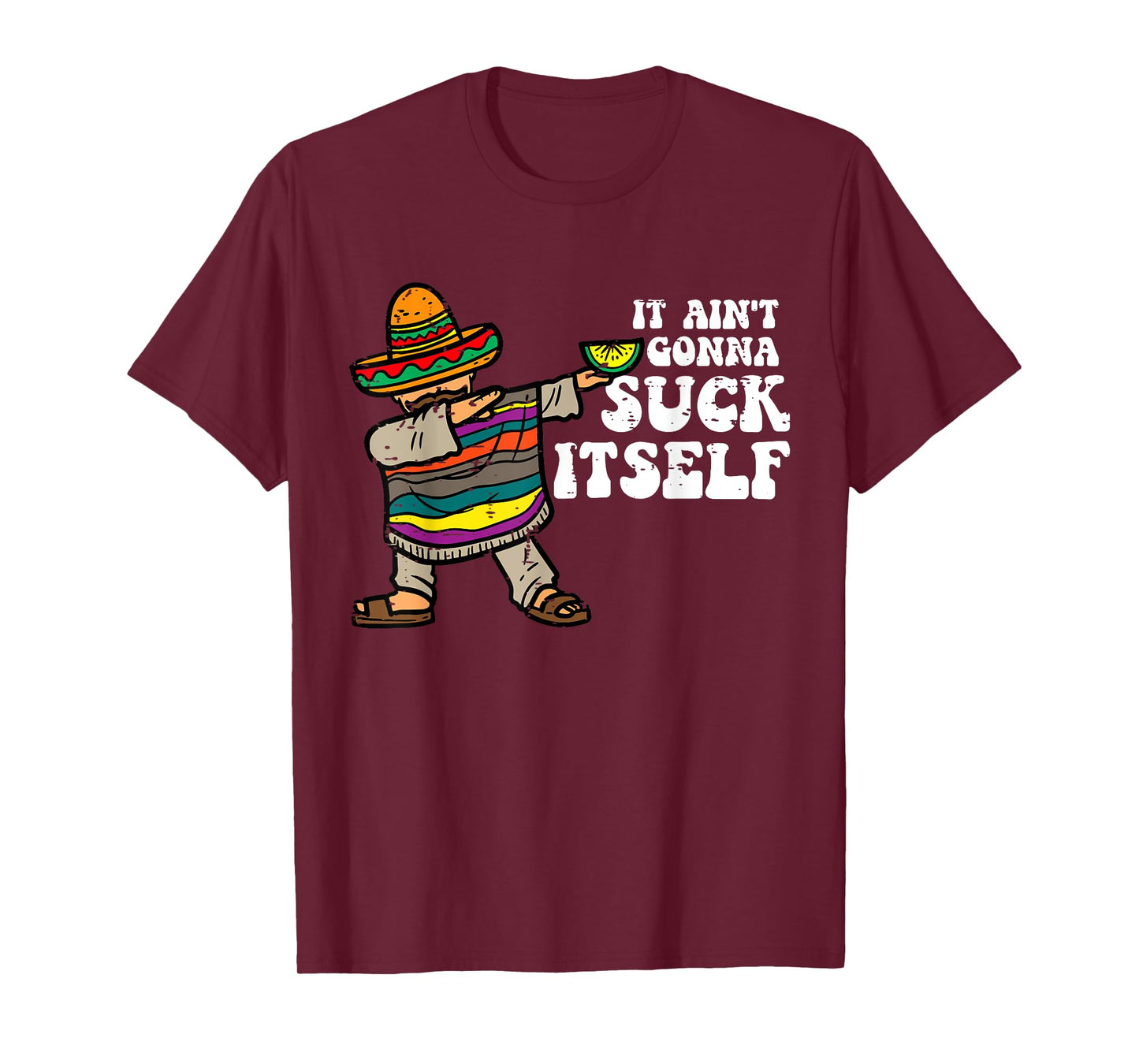It Ain't Gonna Suck Itself Funny Cinco De Mayo Mexican Party T-Shirt