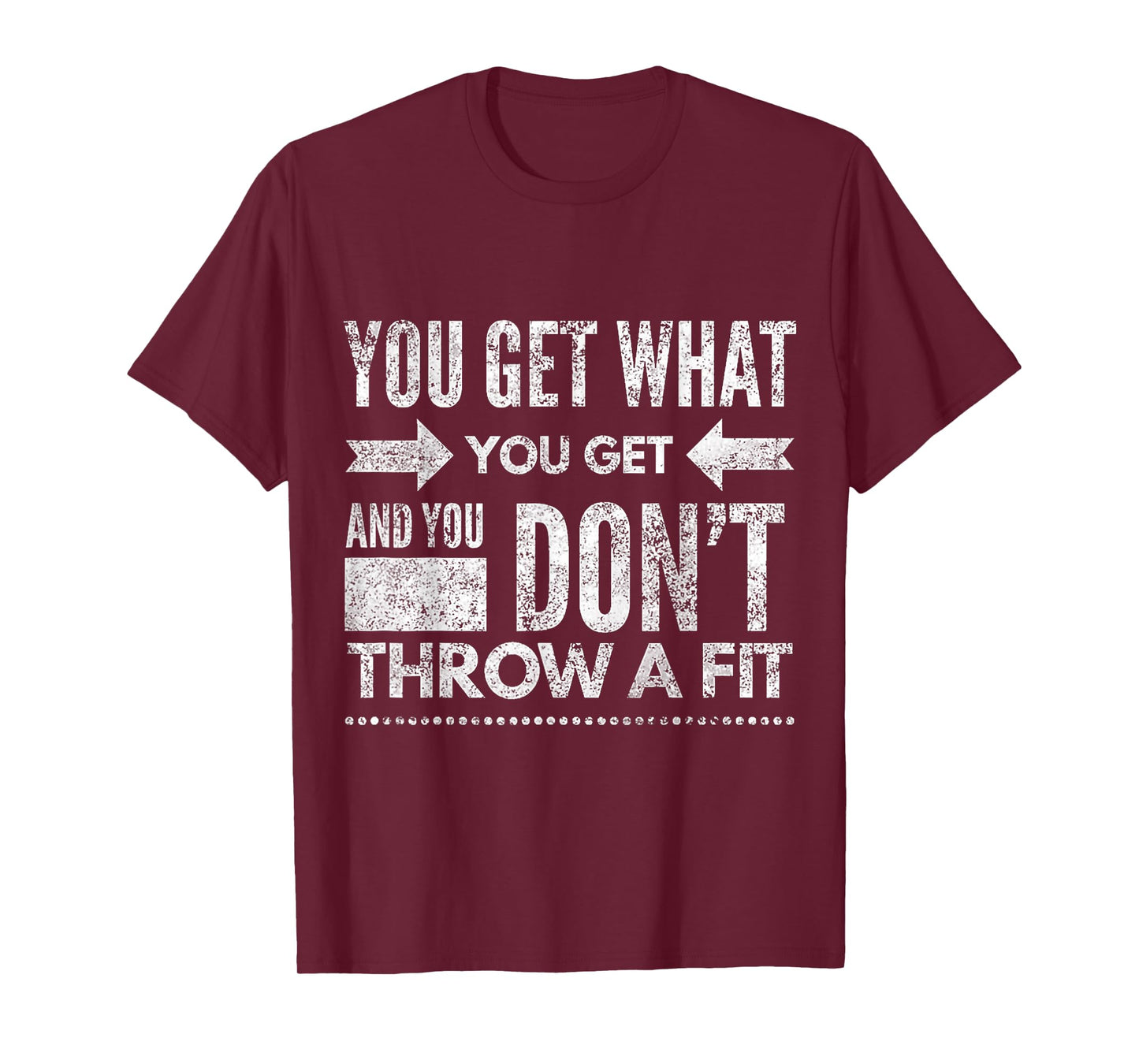 You Get What You Get Don't Throw A Fit Inspirational Quote T-Shirt