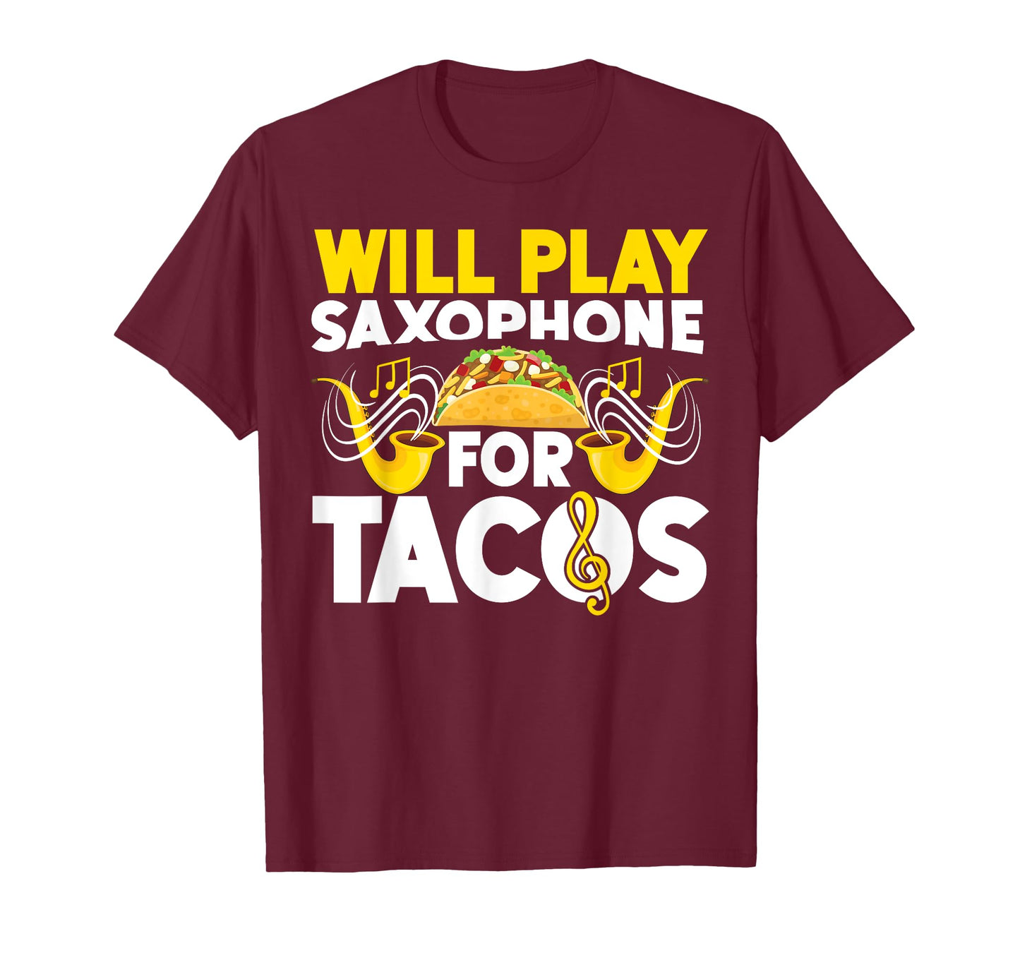 Saxophone Will Play Saxophone For Tacos T-Shirt