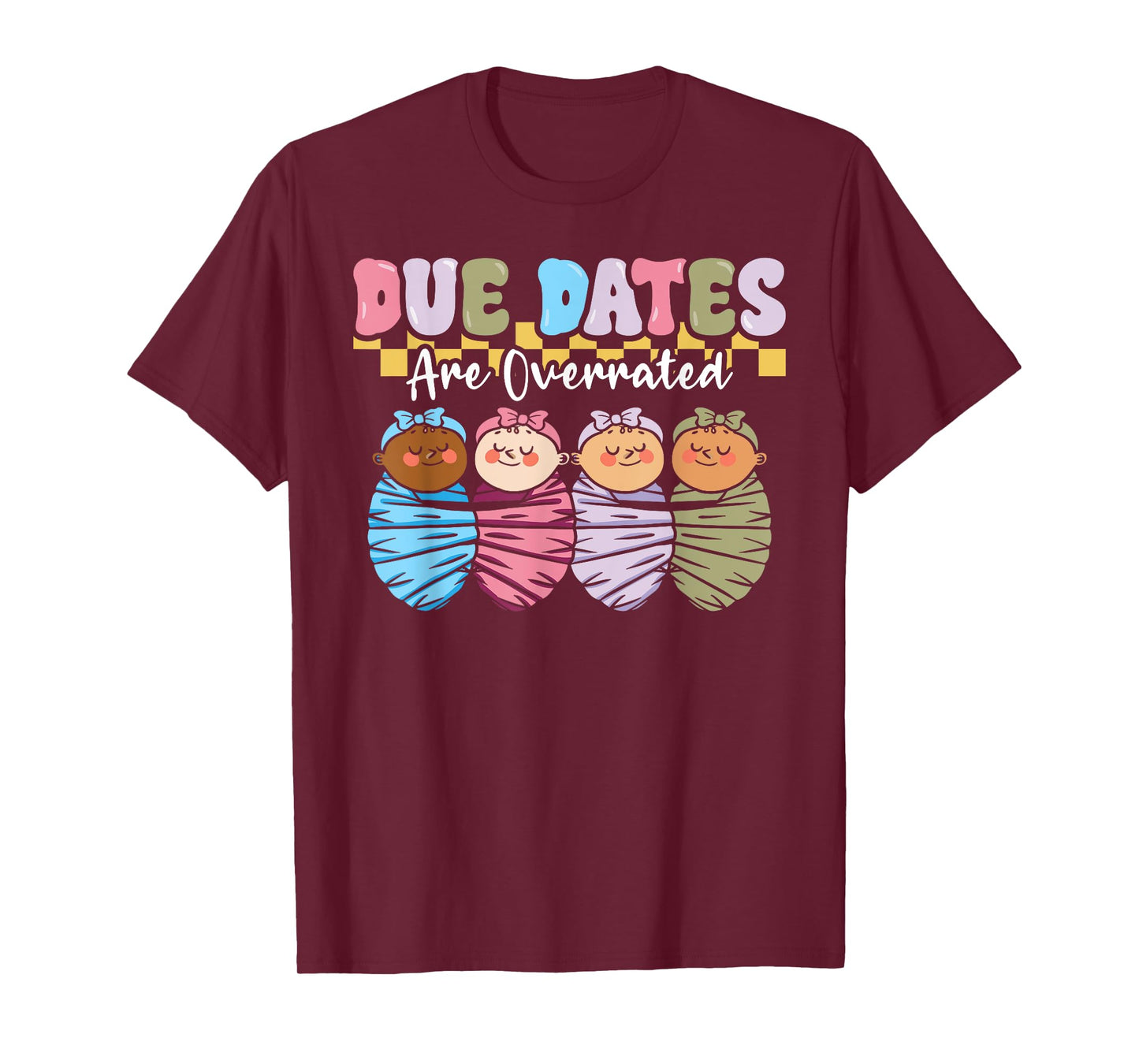 NICU Neonatal Nurse Due Dates Are Overrated L&D Mother Baby T-Shirt
