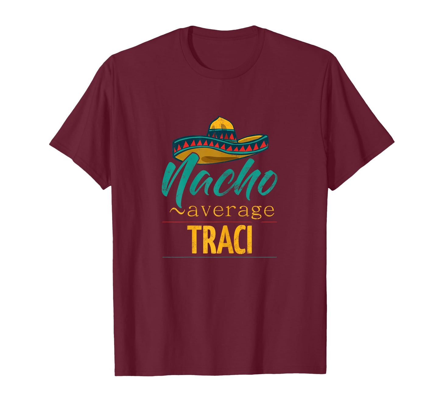 Nacho Average Traci Gift Funny Cinco De Mayo Sombrero T-Shirt