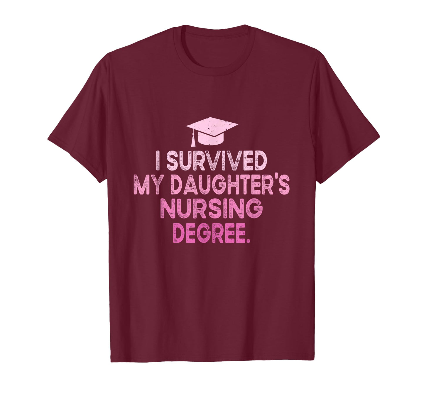 I Survived My Daughter's Nursing Degree School Graduation T-Shirt