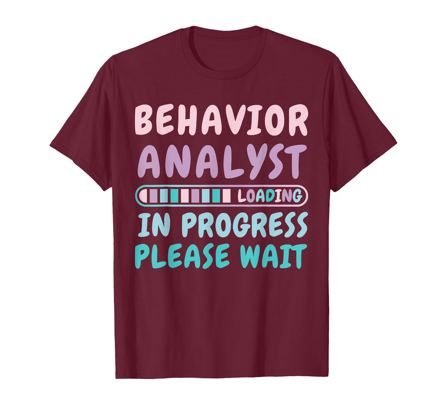 Behavior Analyst In Progress Funny Loading Tee T-Shirt