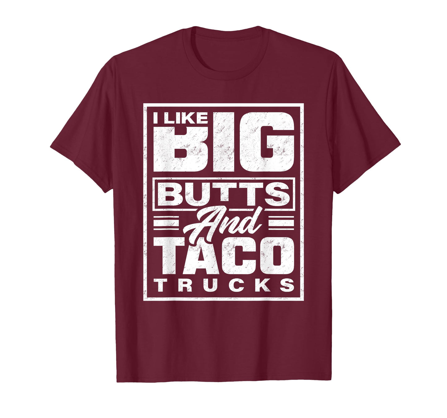 I Like Big Butts And Taco Trucks - Funny T-Shirt