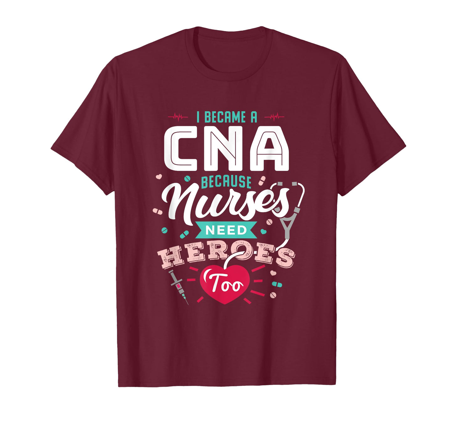CNA Funny Because Nurses Need Heroes T-Shirt