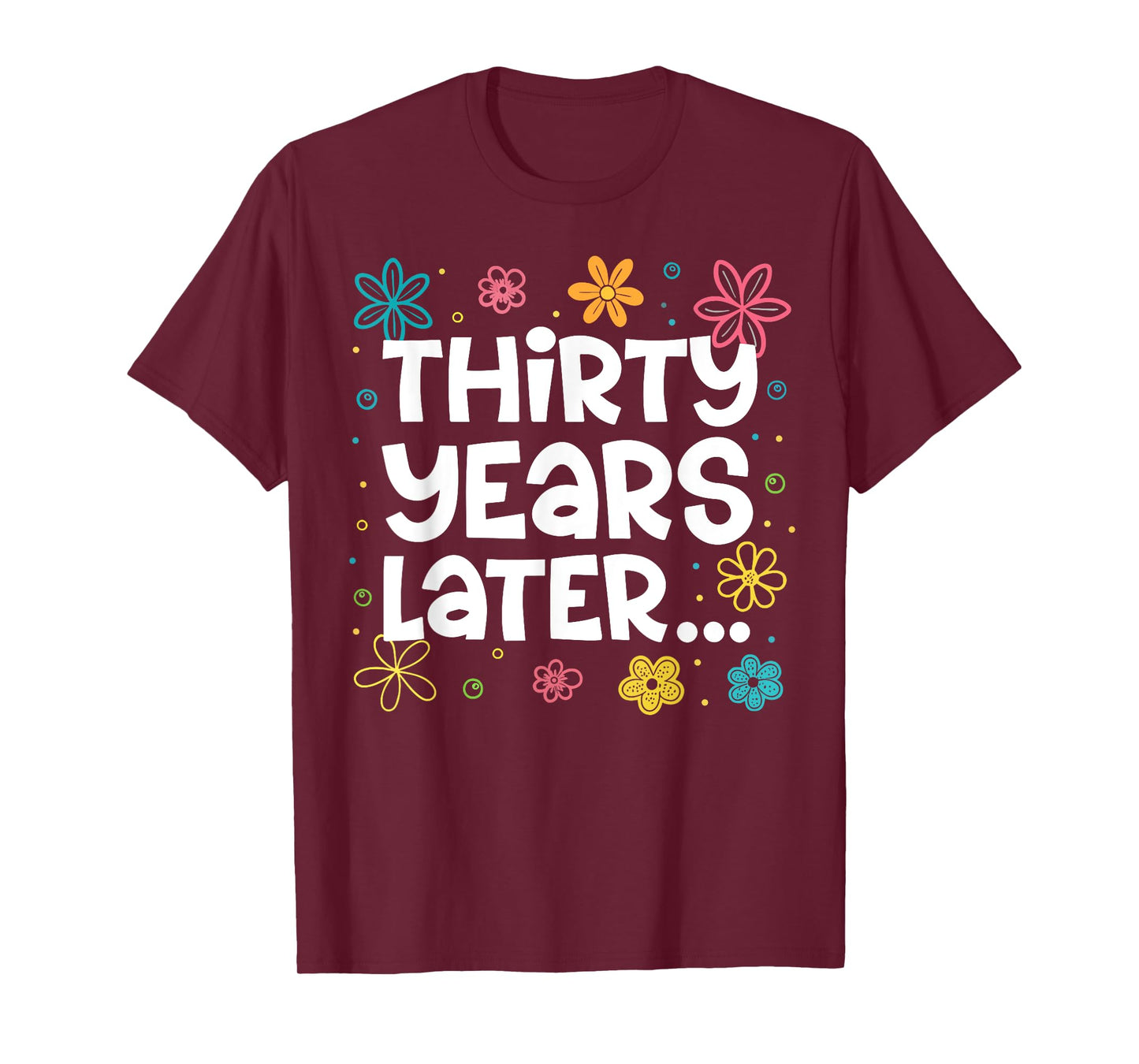 Thirty Years Later Funny 30th Birthday Party 30 Year Old T-Shirt