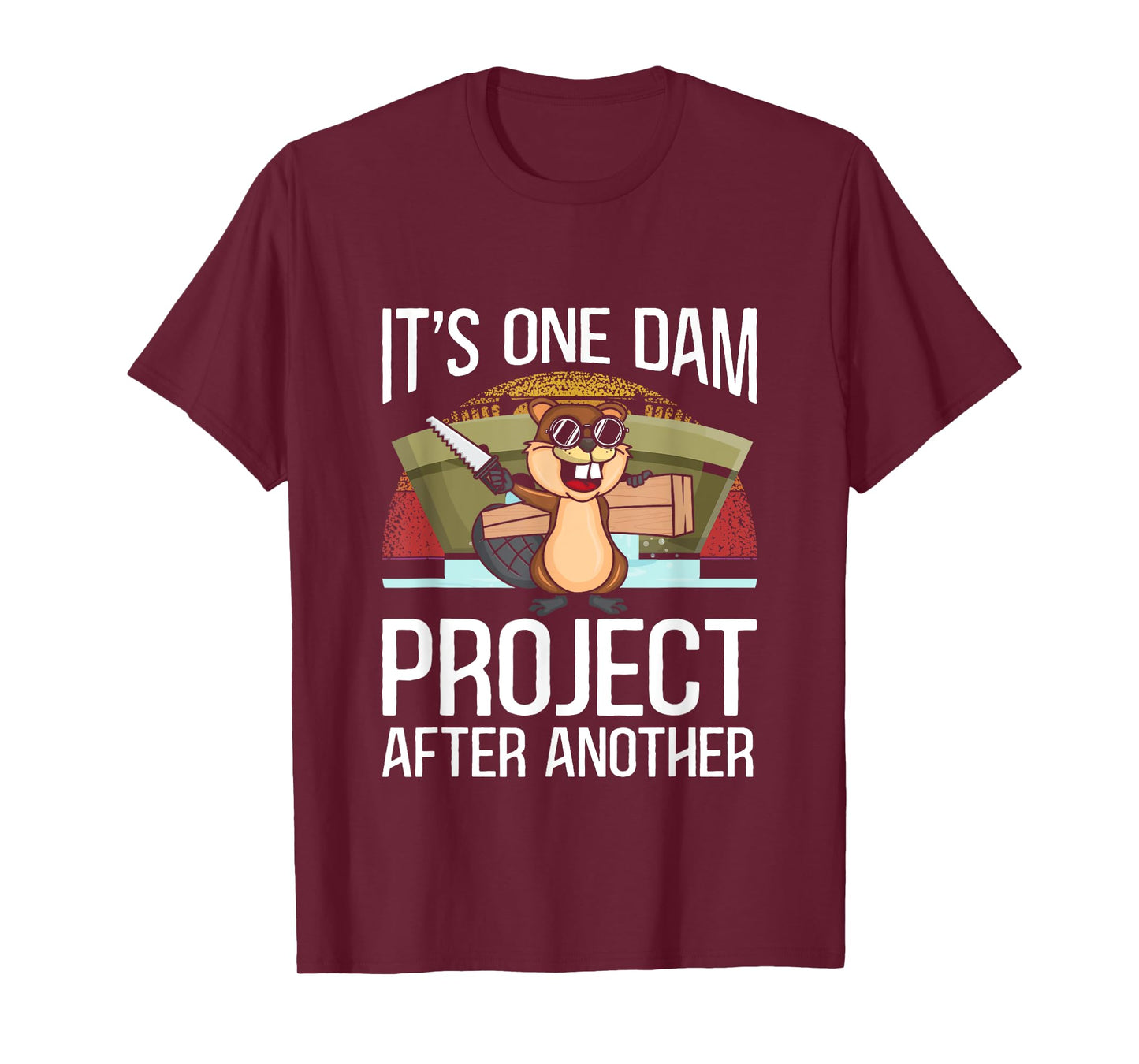 It's One Dam Project After Another for Beaver Lover T-Shirt