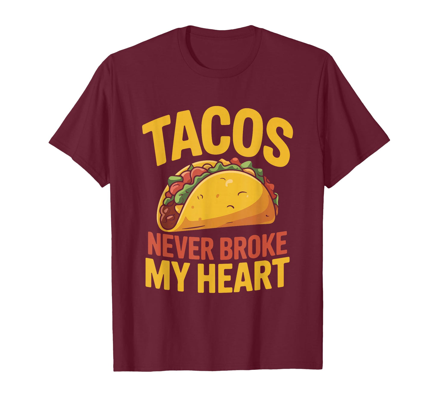 Tacos Never Broke My Heart Funny Foodie T-Shirt