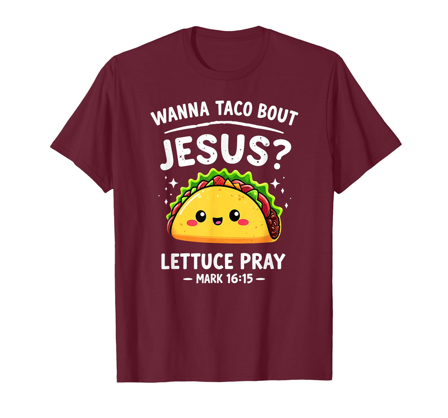 Wanna Taco Bout Jesus Lettuce Pray Mark 16:15 Verse T-Shirt