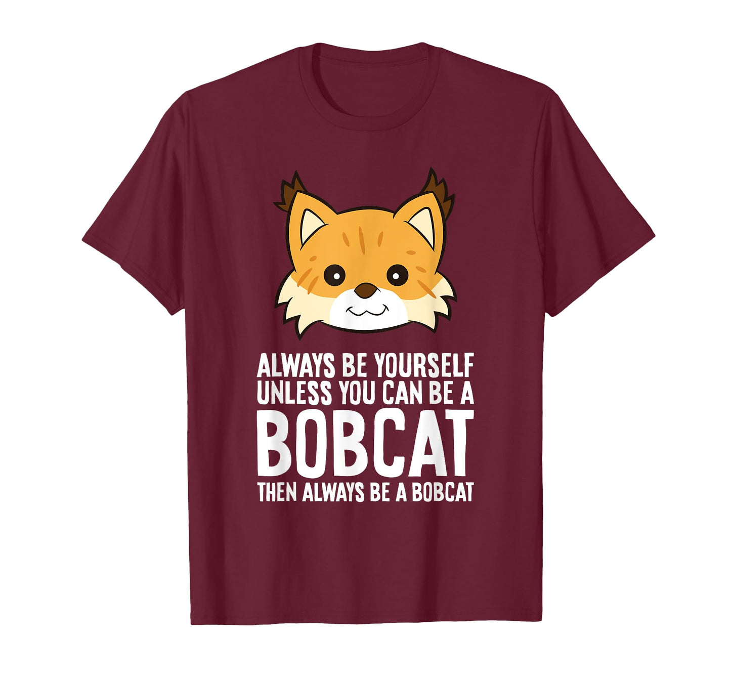 Always Be Yourself Unless You Can Be A Bobcat Men Women Girls Kids T-Shirt