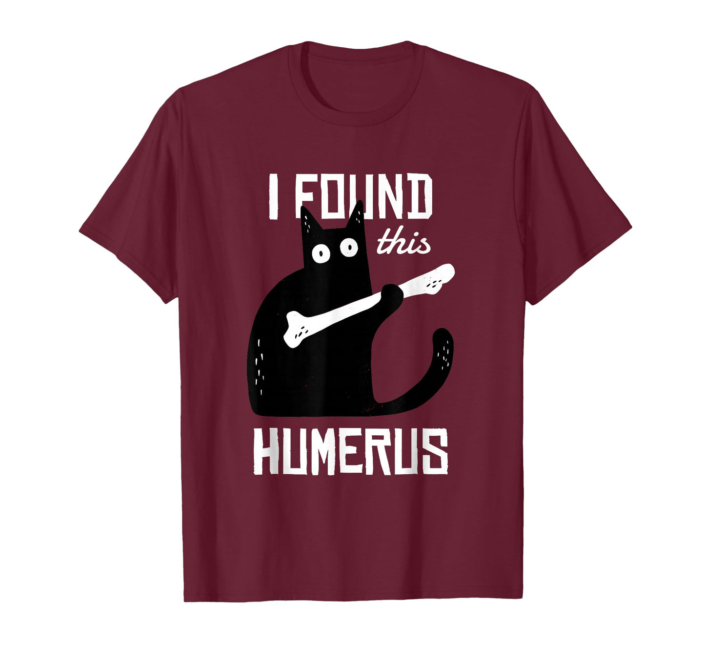 I Found This Humerus. - Skeleton Pun Funny Cat Wordplay Joke T-Shirt