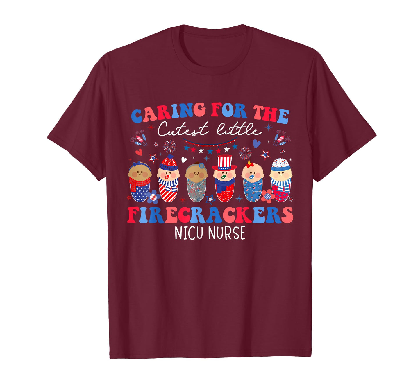 Caring For The Cutest Firecrackers NICU Nurse 4th Of July T-Shirt