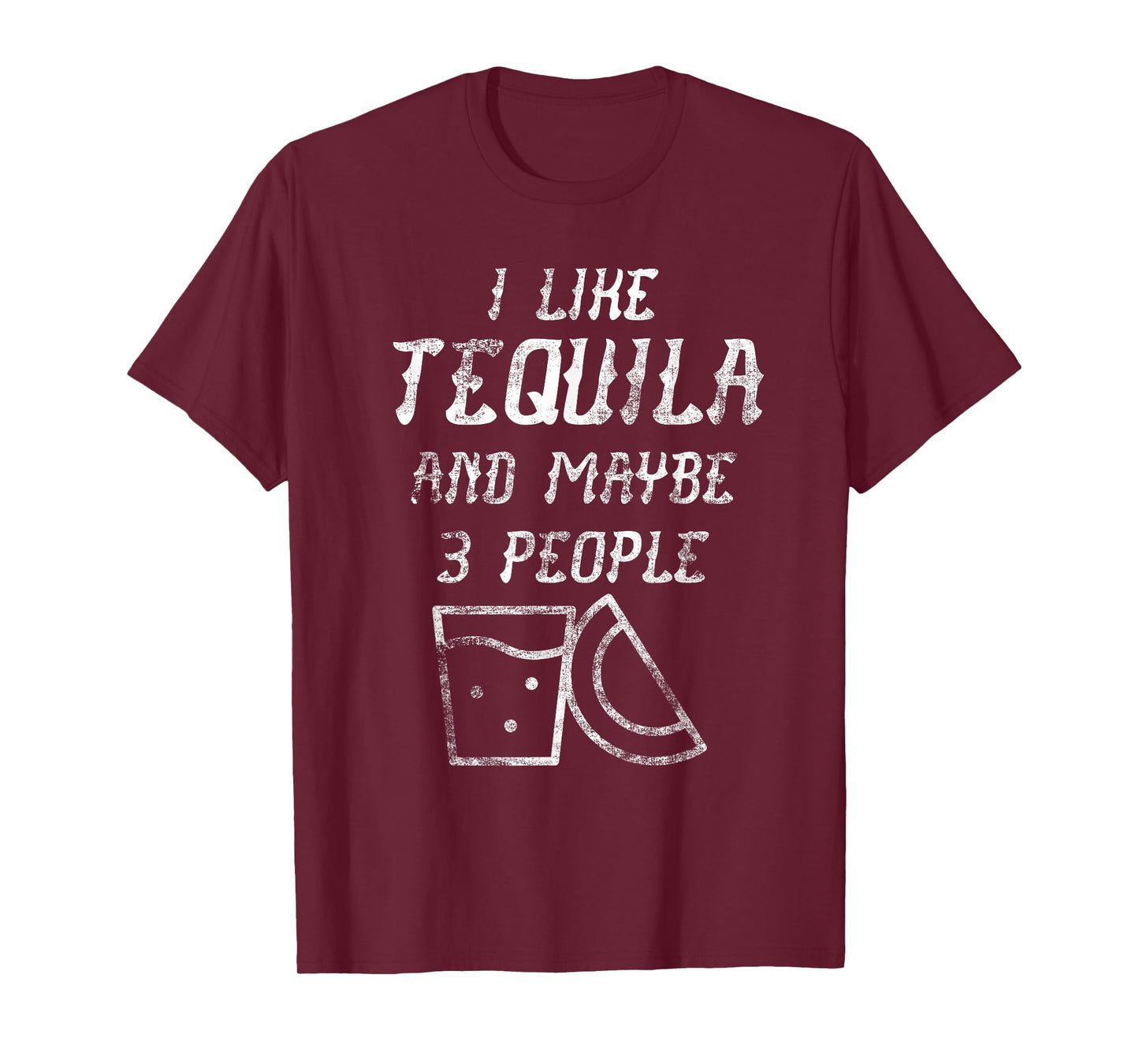 I Like Tequila And Maybe 3 People - Funny Tequila Shirt T-Shirt
