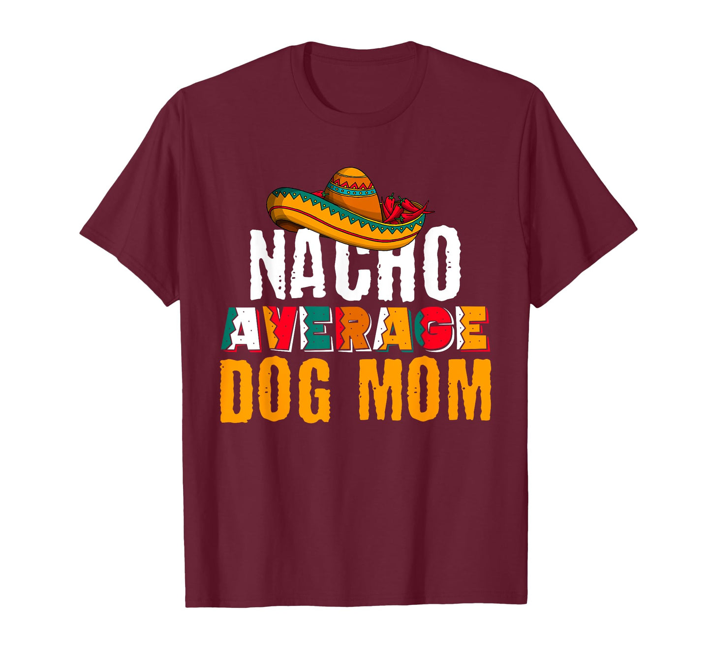 Nacho Average Dog Mom Cinco De Mayo Funny Mexican Latin T-Shirt