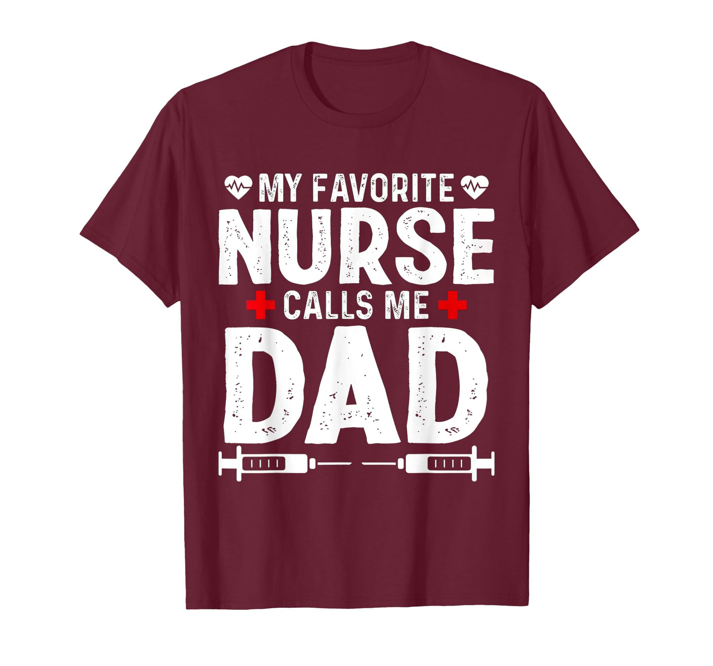 My favorite Nurse calls me Dad Daughter Hospital Nursing T-Shirt