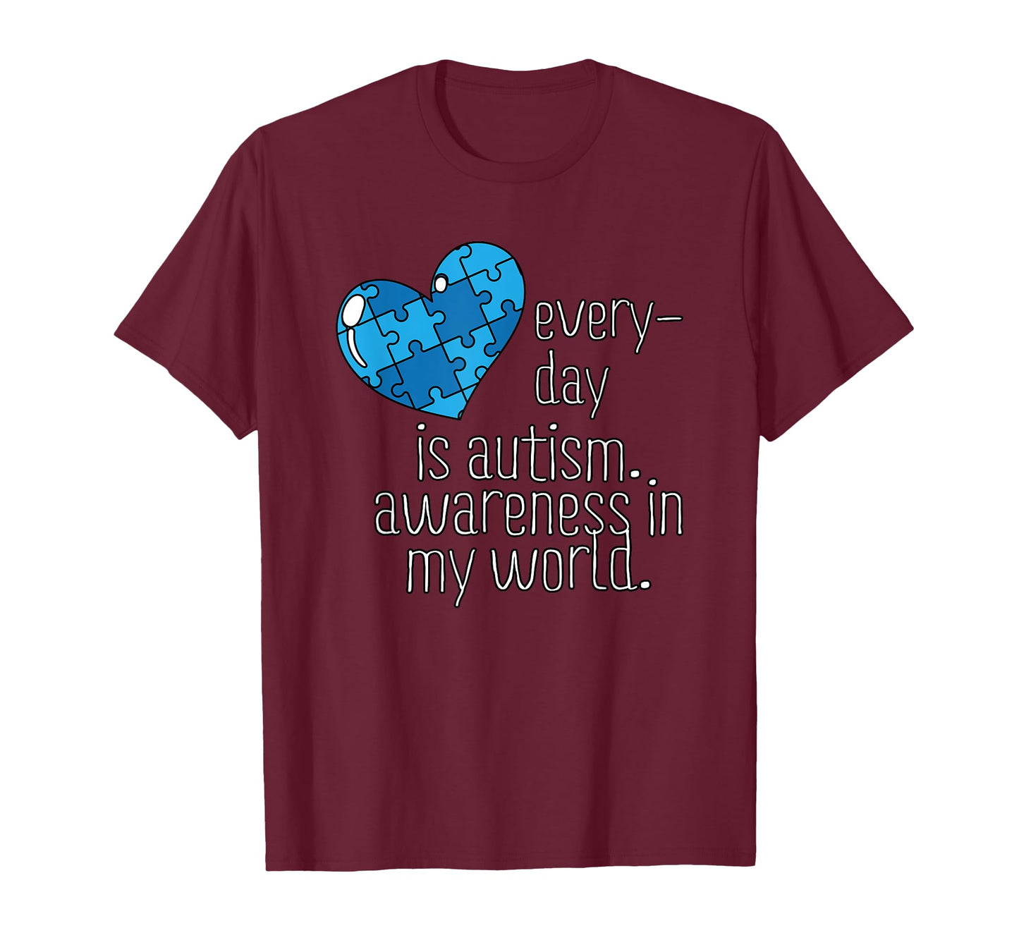 Every Day Is Autism Awareness In My World- Blue Puzzle Heart T-Shirt