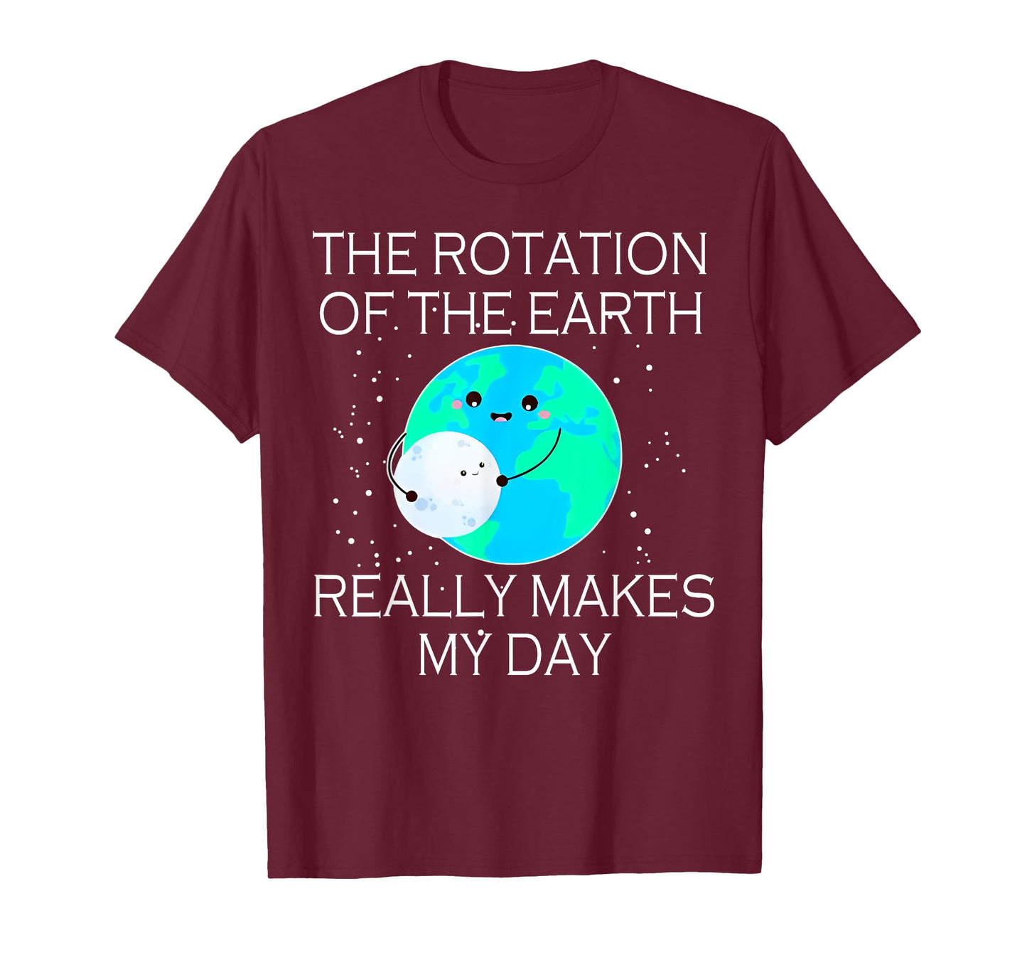 The Rotation Of The Earth Really Makes My Day T-Shirt