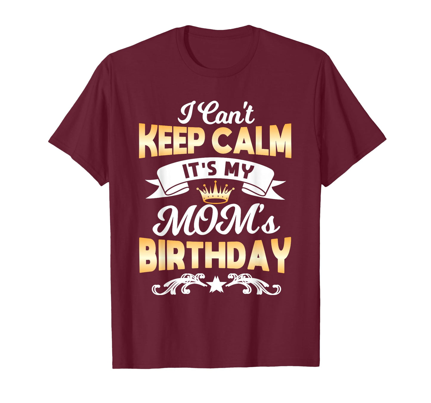 It's My Mom's Birthday Shirt I Can't Keep Calm Mom T-Shirt