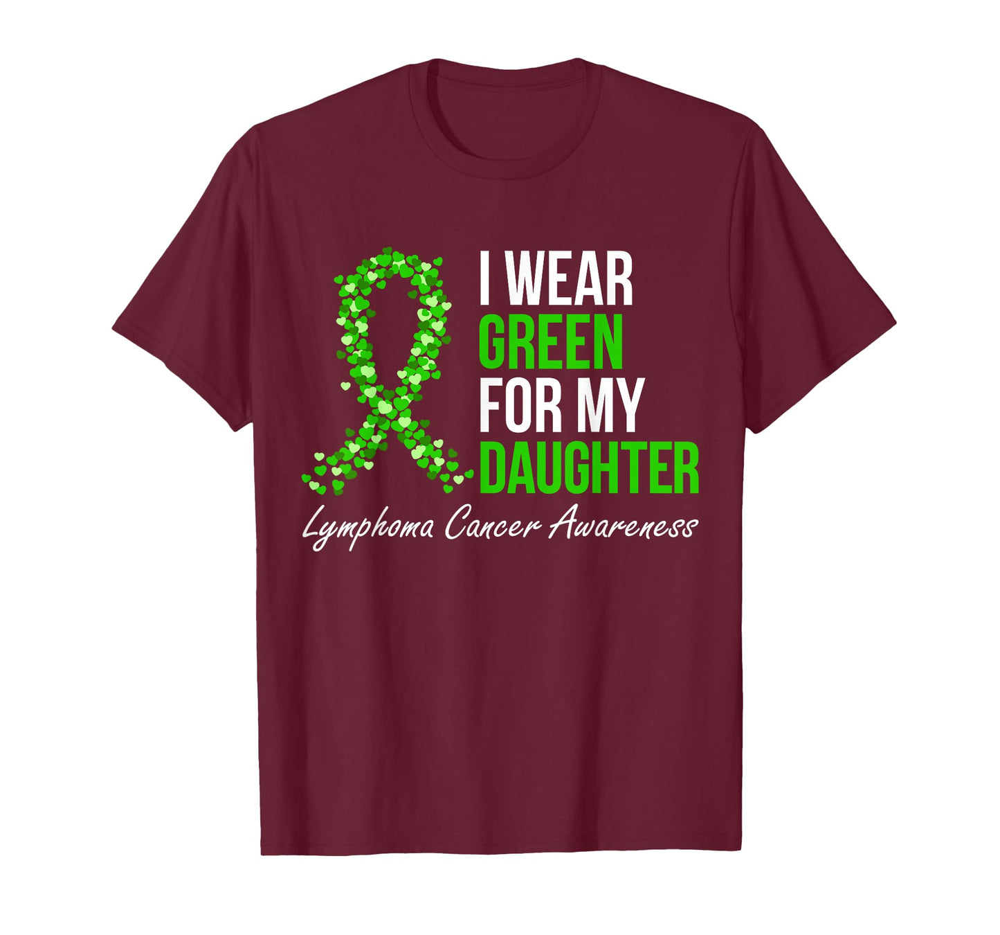 Lymphoma Cancer Ribbon I Wear Green For My Daughter Support T-Shirt