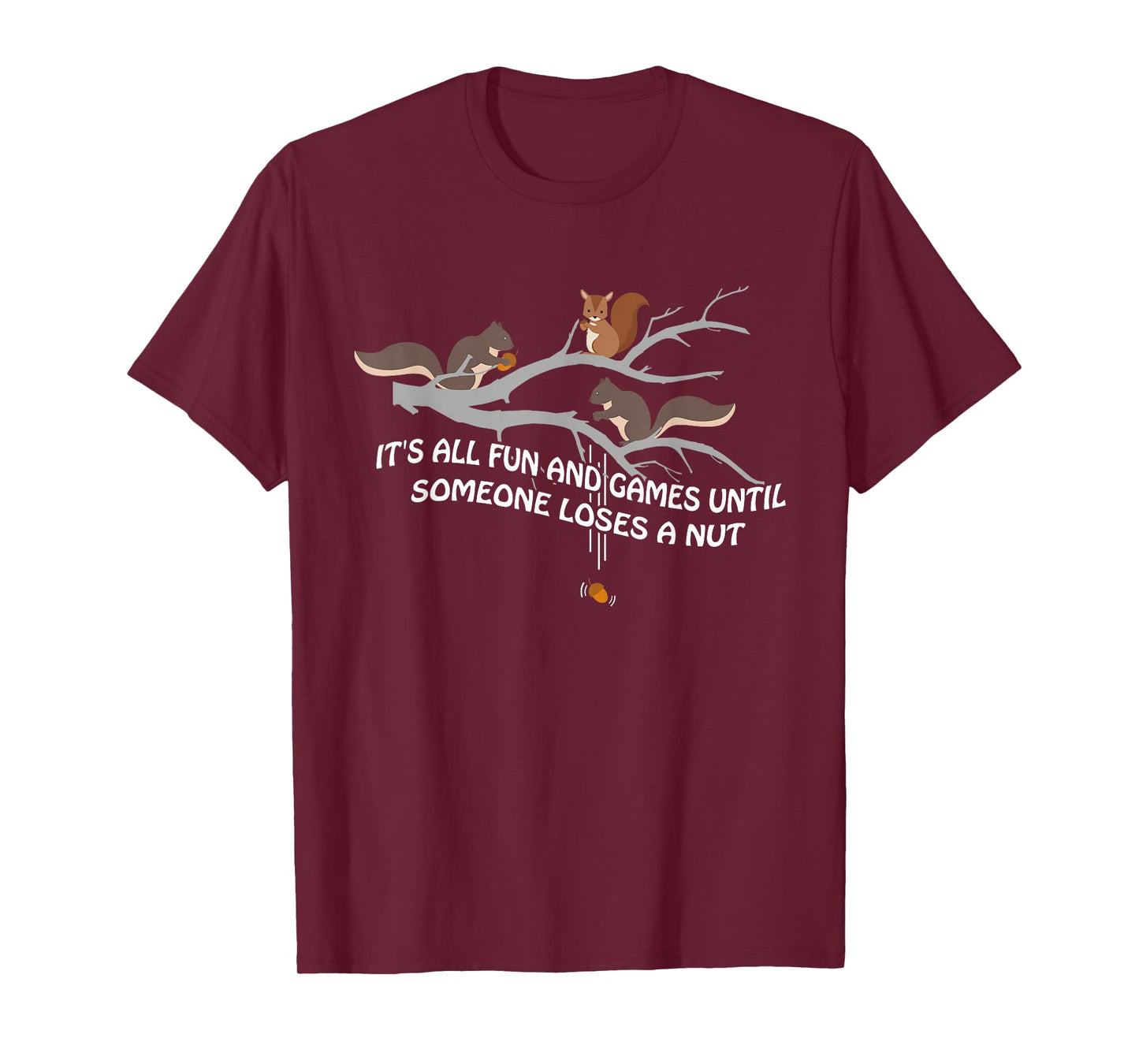 It's all fun and games until someone loses a nut t-shirt