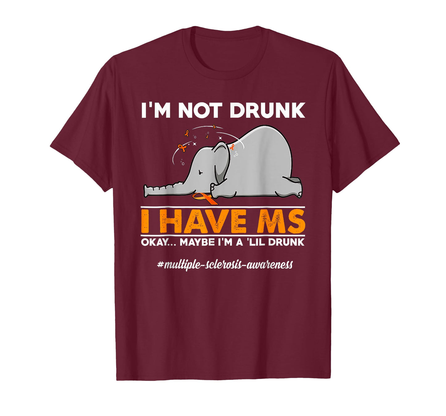 I'm Not Drunk I Have MS Okay Maybe I'm A 'Lil Drunk elephant T-Shirt