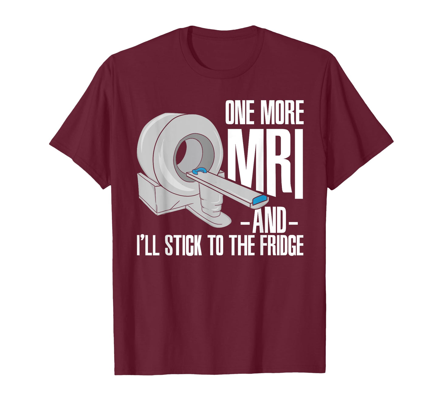 One More MRI And I'll Stick To The Fridge Funny Cancer T-Shirt