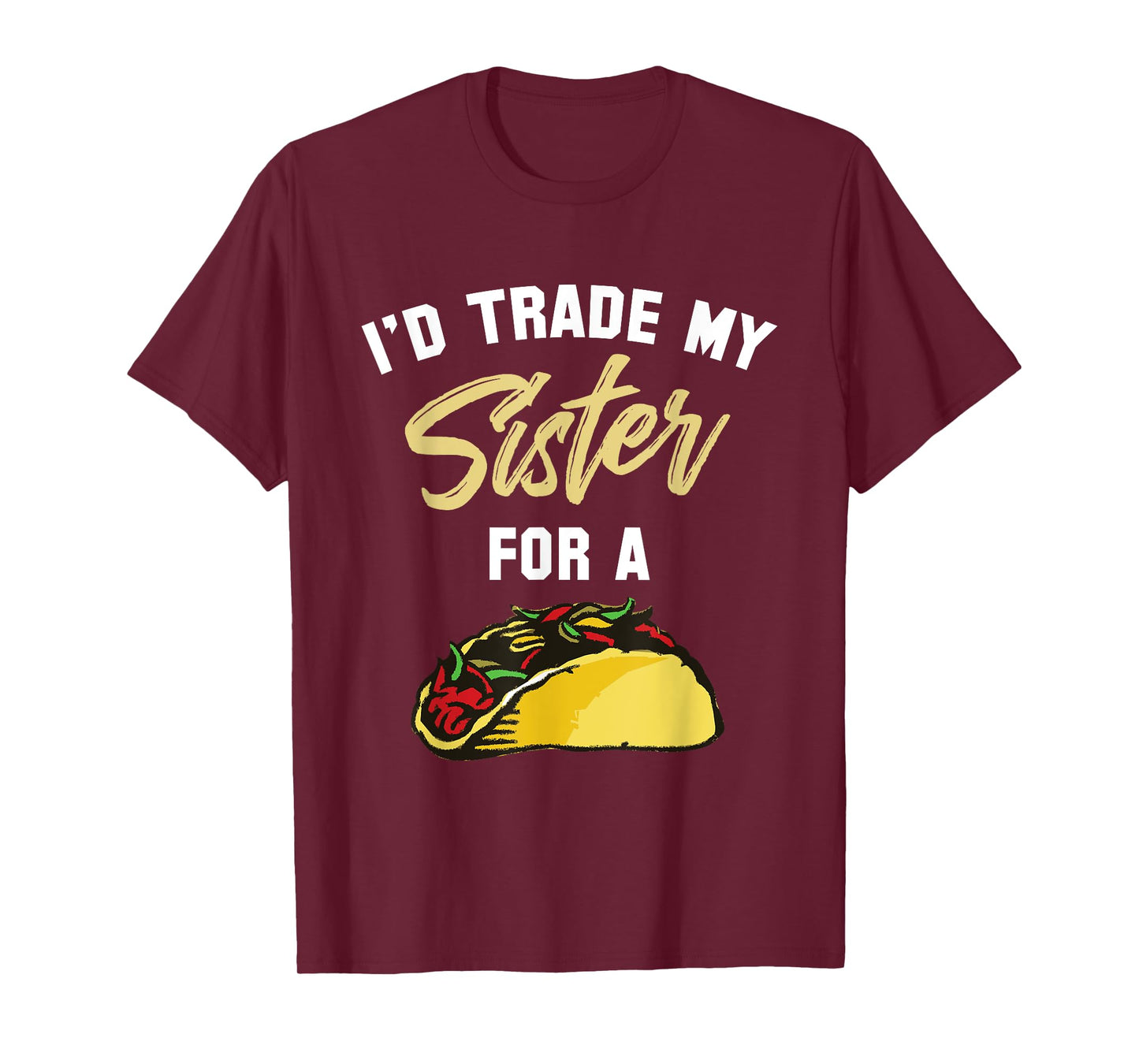 I'd Trade My Sister For A Taco Shirt. Funny Taco T-Shirt