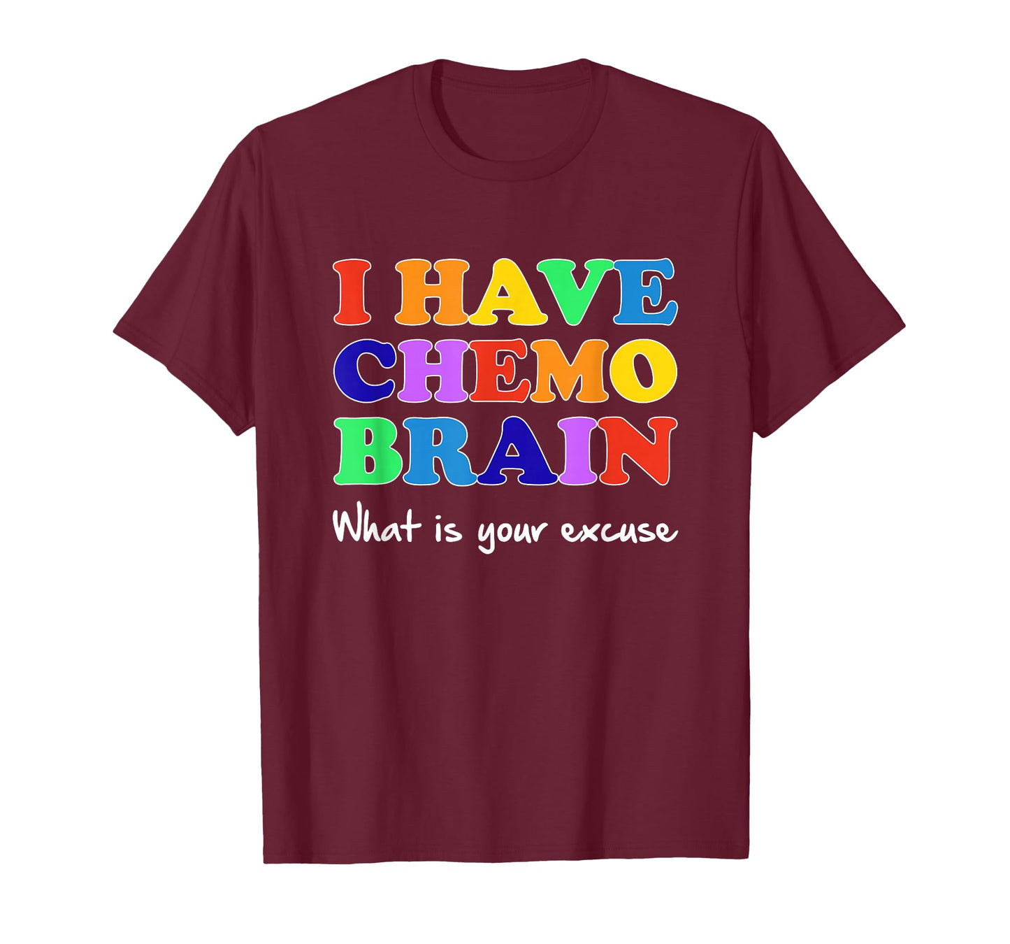 I Have Chemo Brain What is Your Excuse T-Shirt